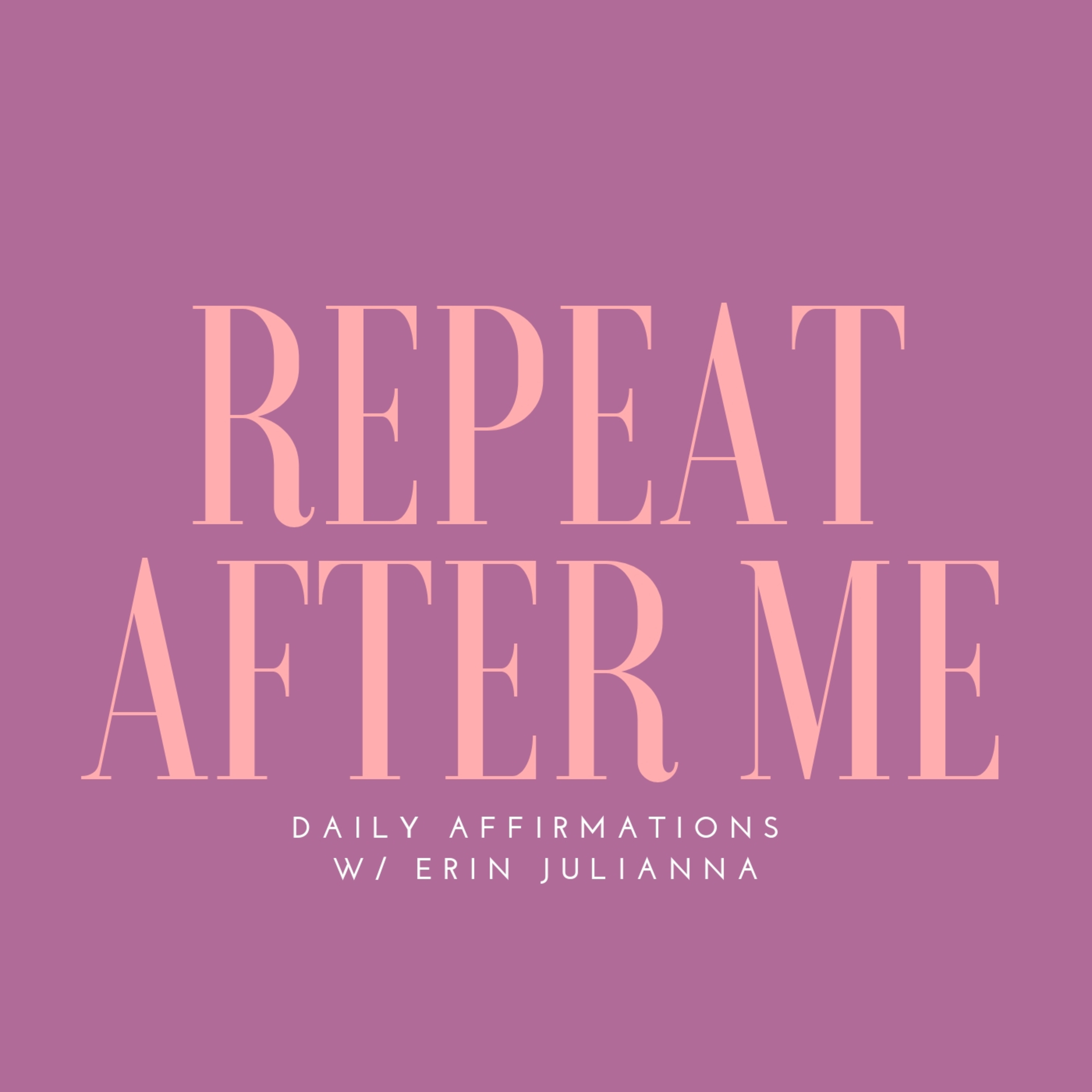 REPEAT AFTER ME: Affirmations