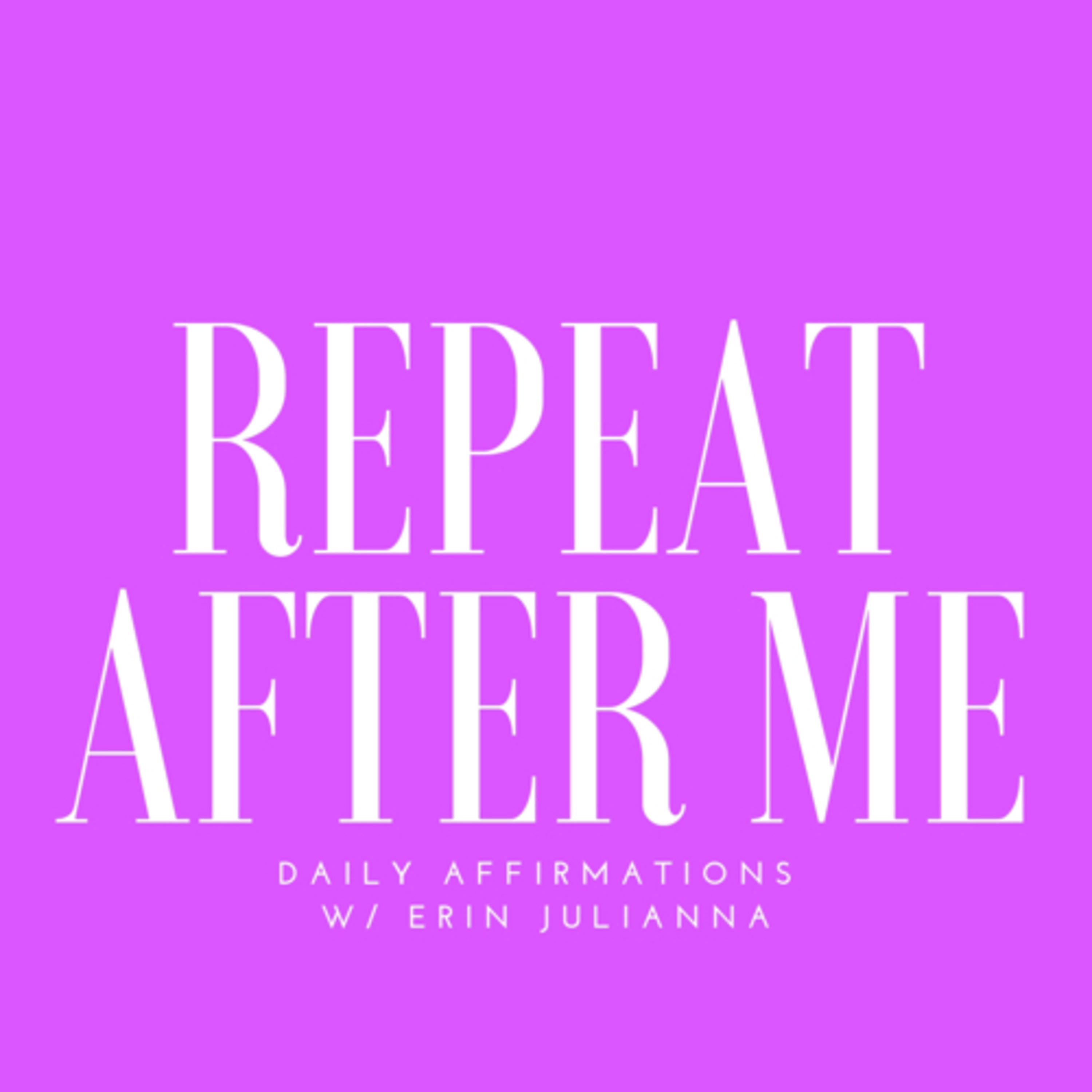 REPEAT AFTER ME: Daily Affirmations