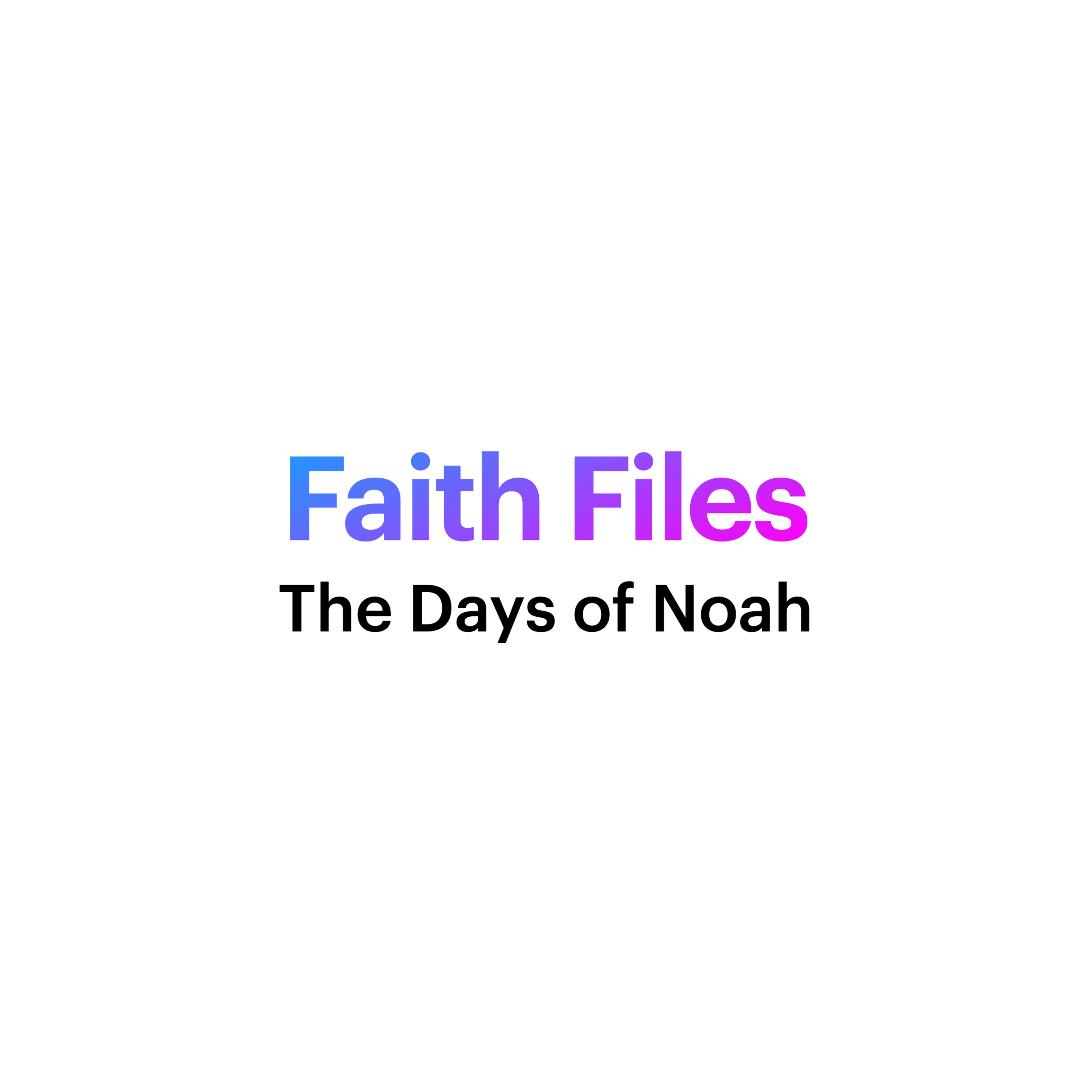 Faith Files - The Days of Noah (Nathanael Pritt)