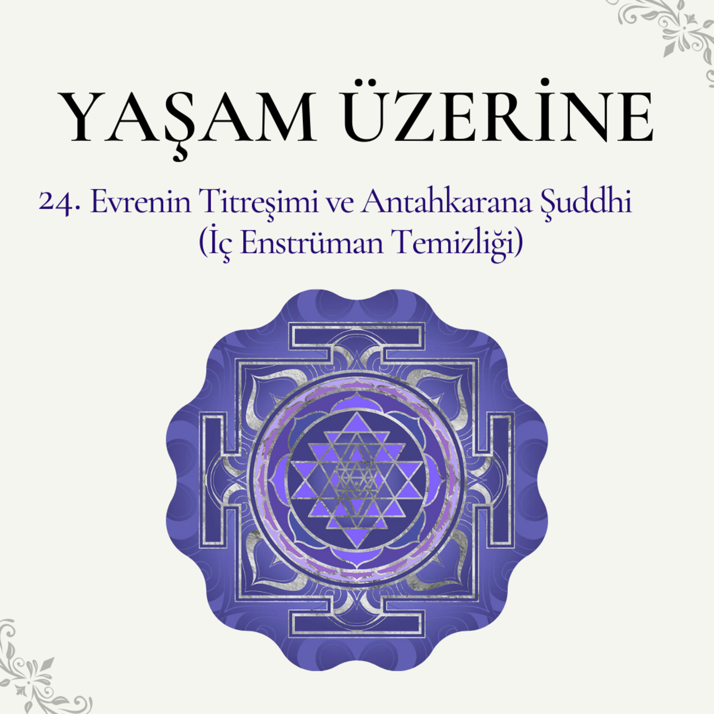 Yaşam Üzerine - 24 | Evrenin Titreşimi ve Antahkarana Şuddhi (İç Enstrüman Temizliği) episode artwork