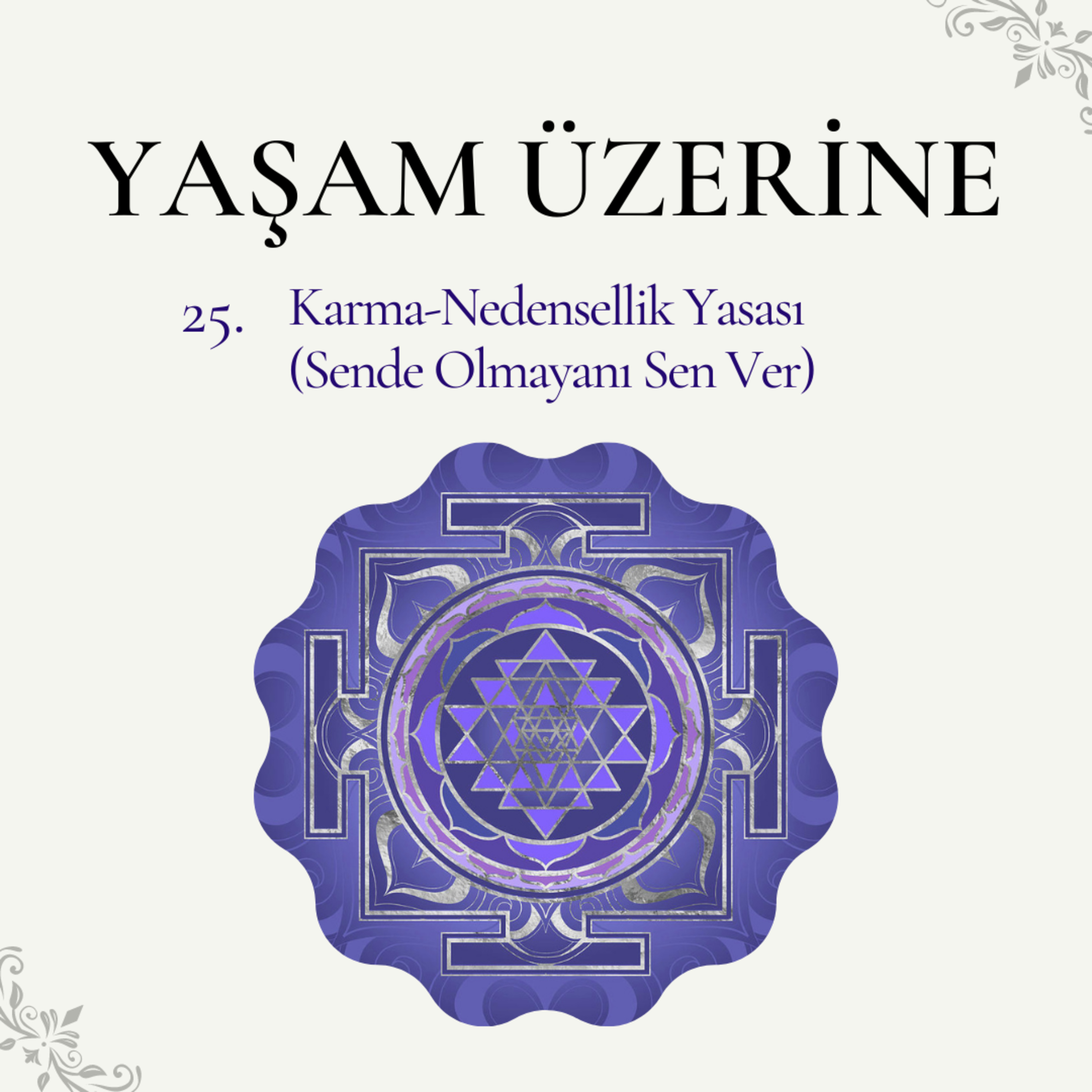 Yaşam Üzerine - 25 | Karma-Nedensellik Yasası (Sende olmayanı Sen Ver) episode artwork