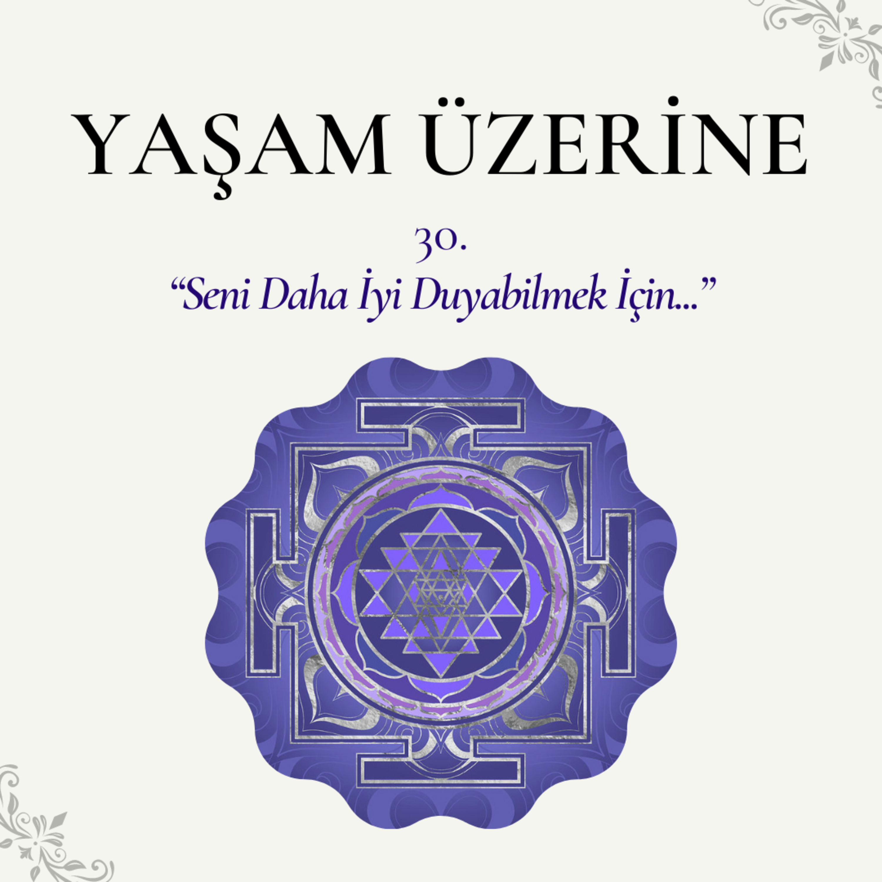 Yaşam Üzerine - 30 | “Seni Daha İyi Duyabilmek İçin...” episode artwork
