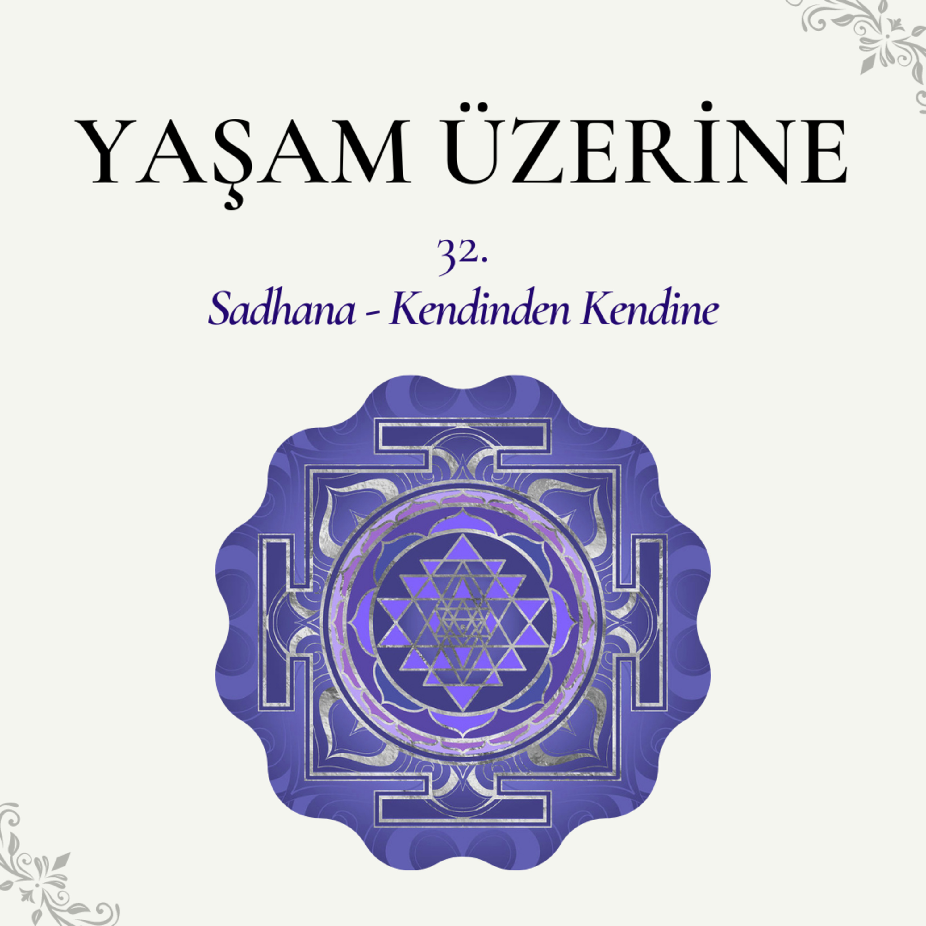 Yaşam Üzerine - 32 | Sadhana - Kendinden Kendine episode artwork