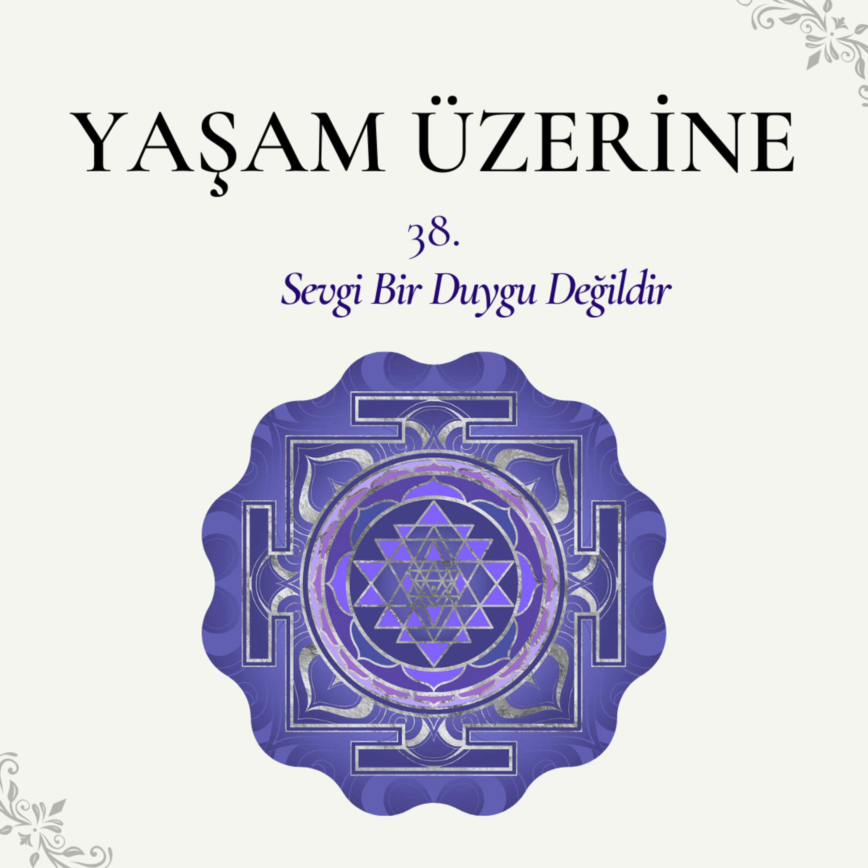 Yaşam Üzerine - 38 | Sevgi Bir Duygu Değildir episode artwork