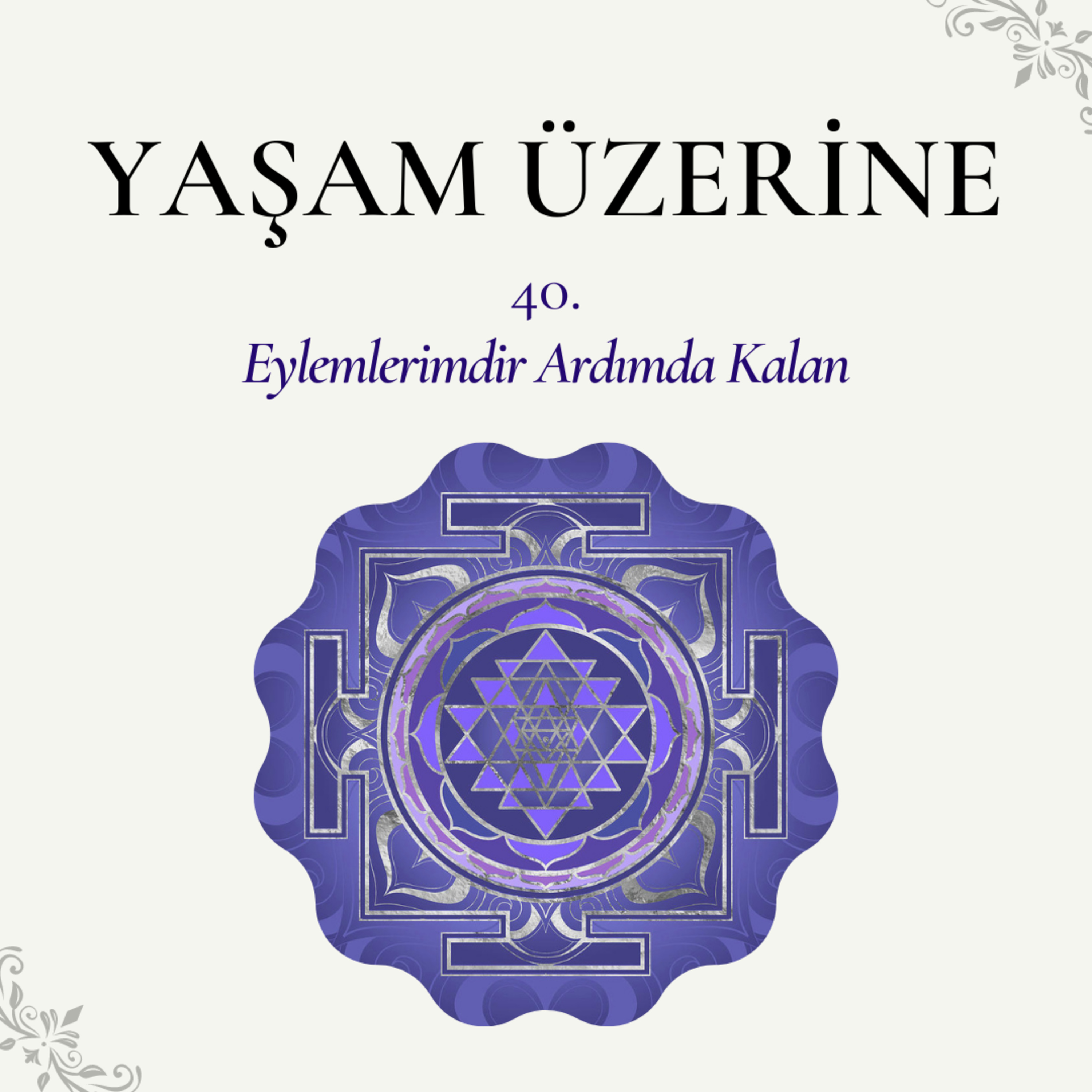 Yaşam Üzerine - 40 | Eylemlerimdir Ardımda Kalan episode artwork