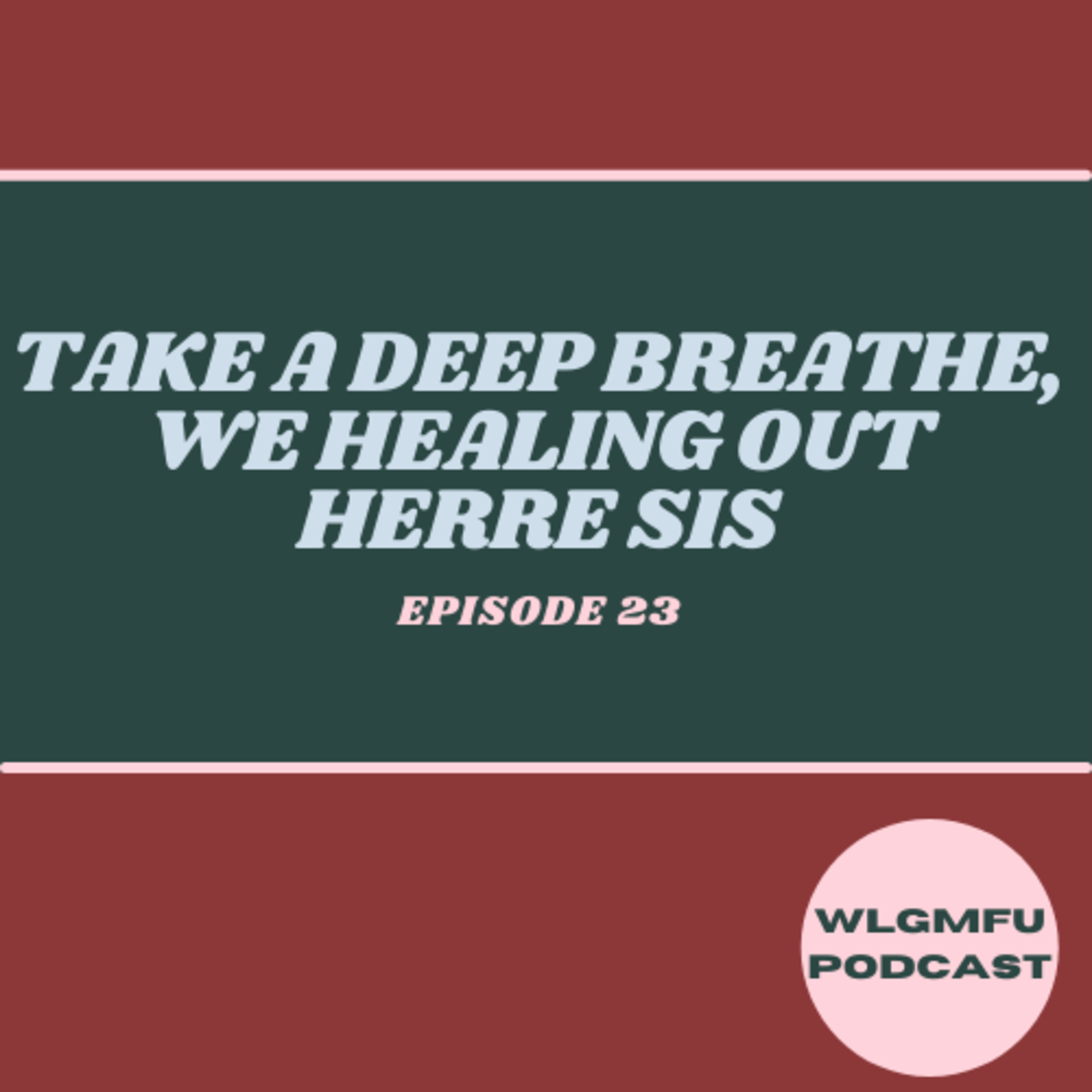 Take A Deep breathe, We Healing Out Herre Sis episode artwork