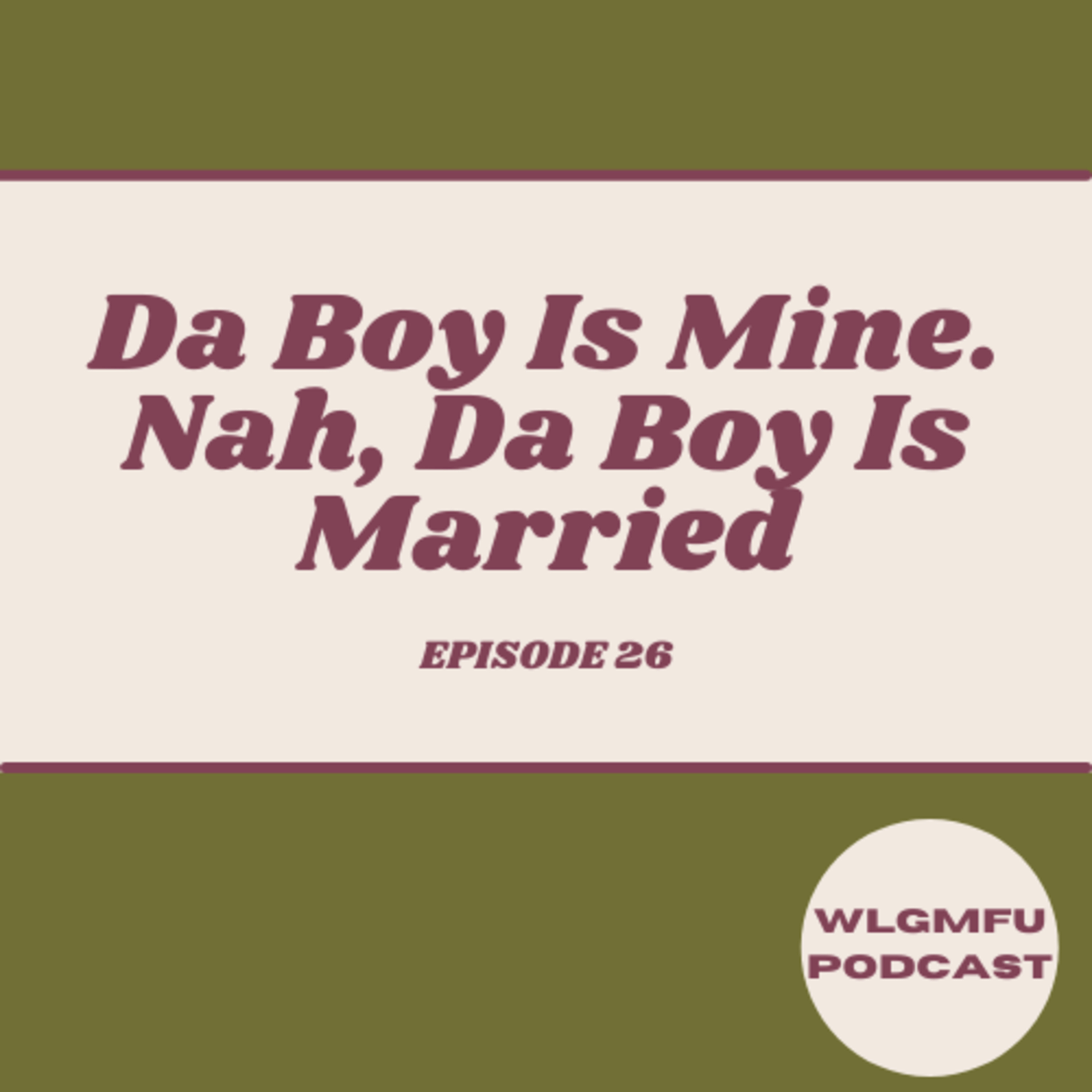 Da Boy Is Mine. Nah, Da Boy Is Married FT Aja Jordan episode artwork