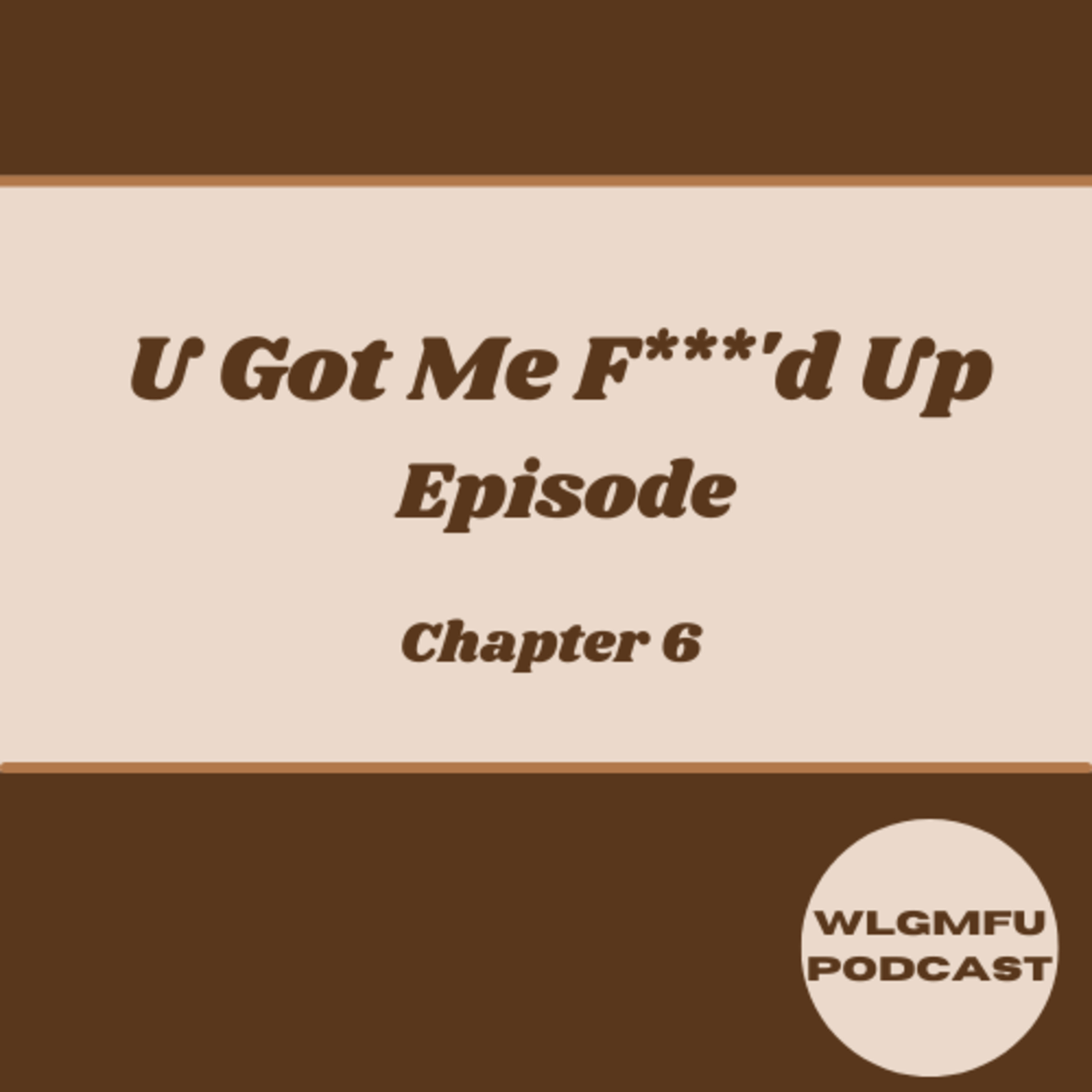 U Got Me F***'d Up Episode (Chapter 6) episode artwork