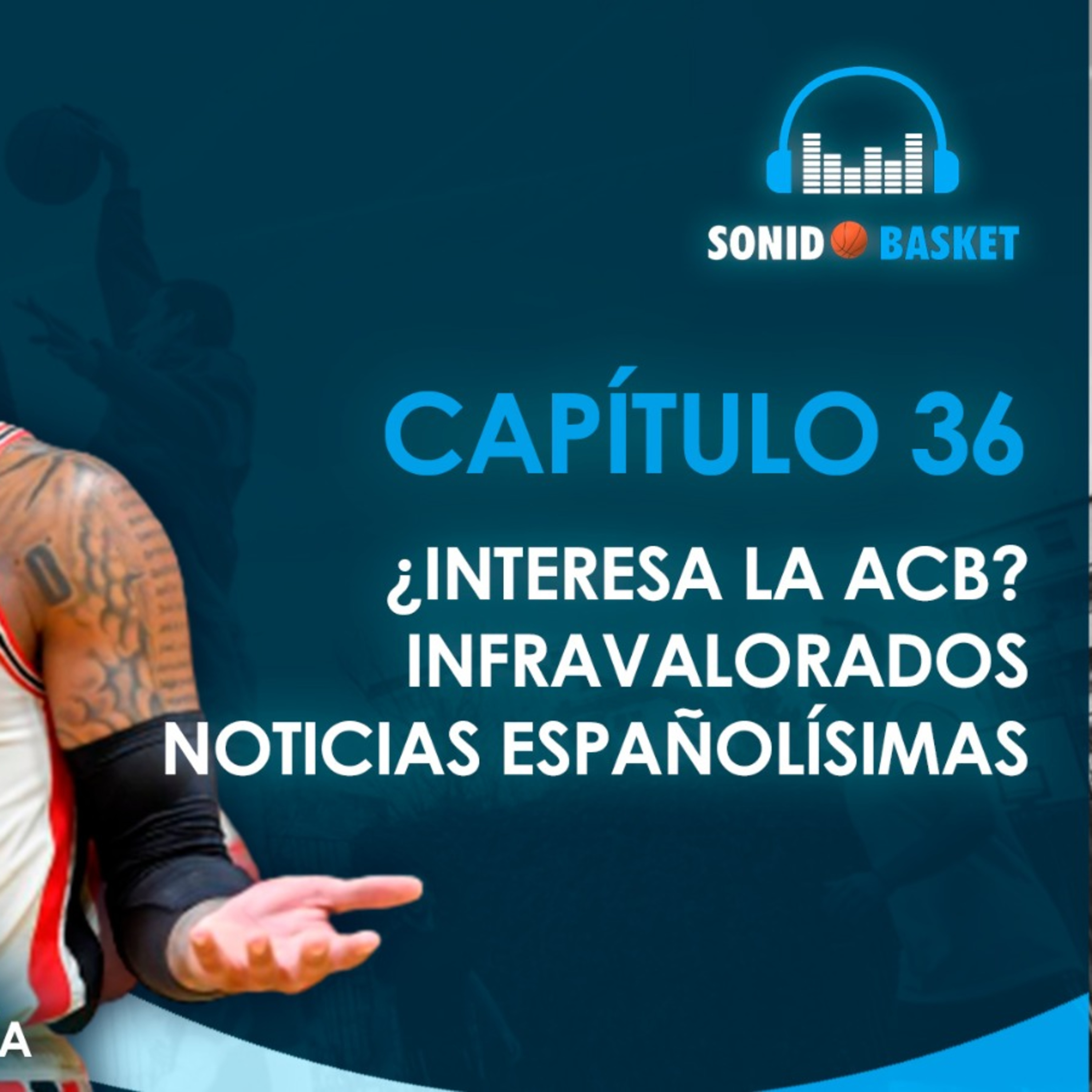 SONIDO BASKET - 36. ¿IMPORTA LA ACB EN ESPAÑA?, JUGADORES INFRAVALORADOS