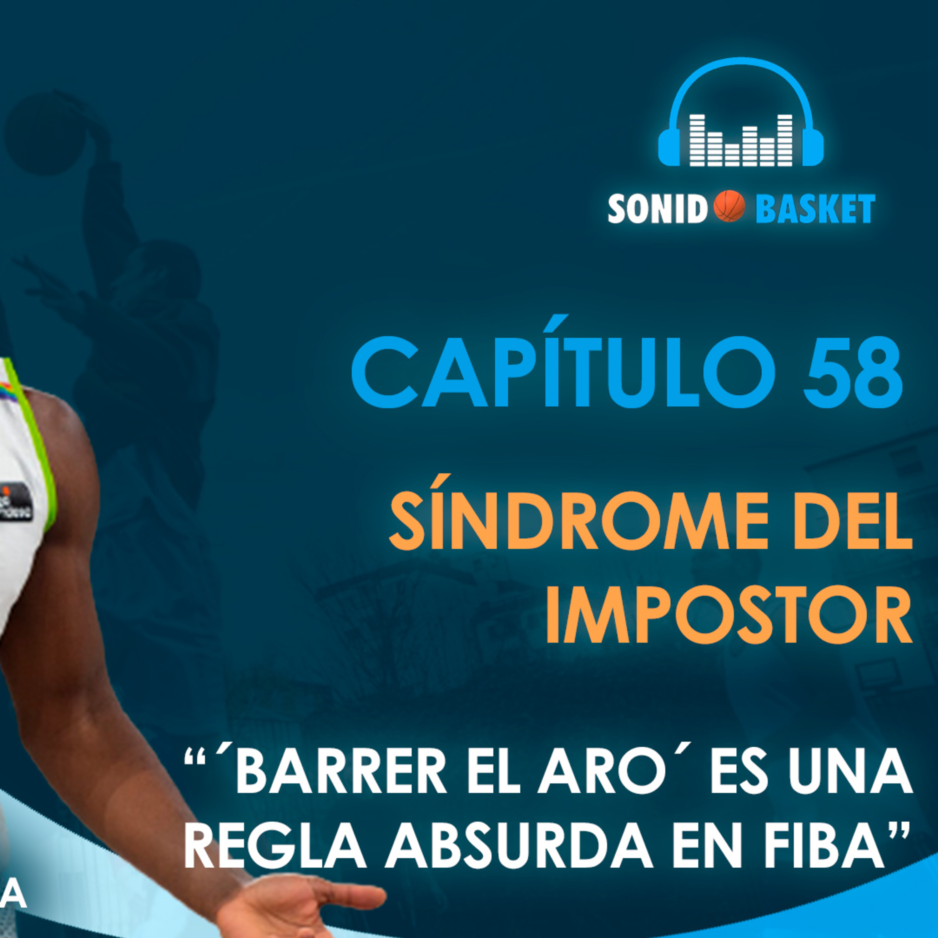 SONIDO BASKET - 58. SÍNDROME DEL IMPOSTOR | "BARRER EL ARO ES UNA REGLA ABSURDA EN FIBA"