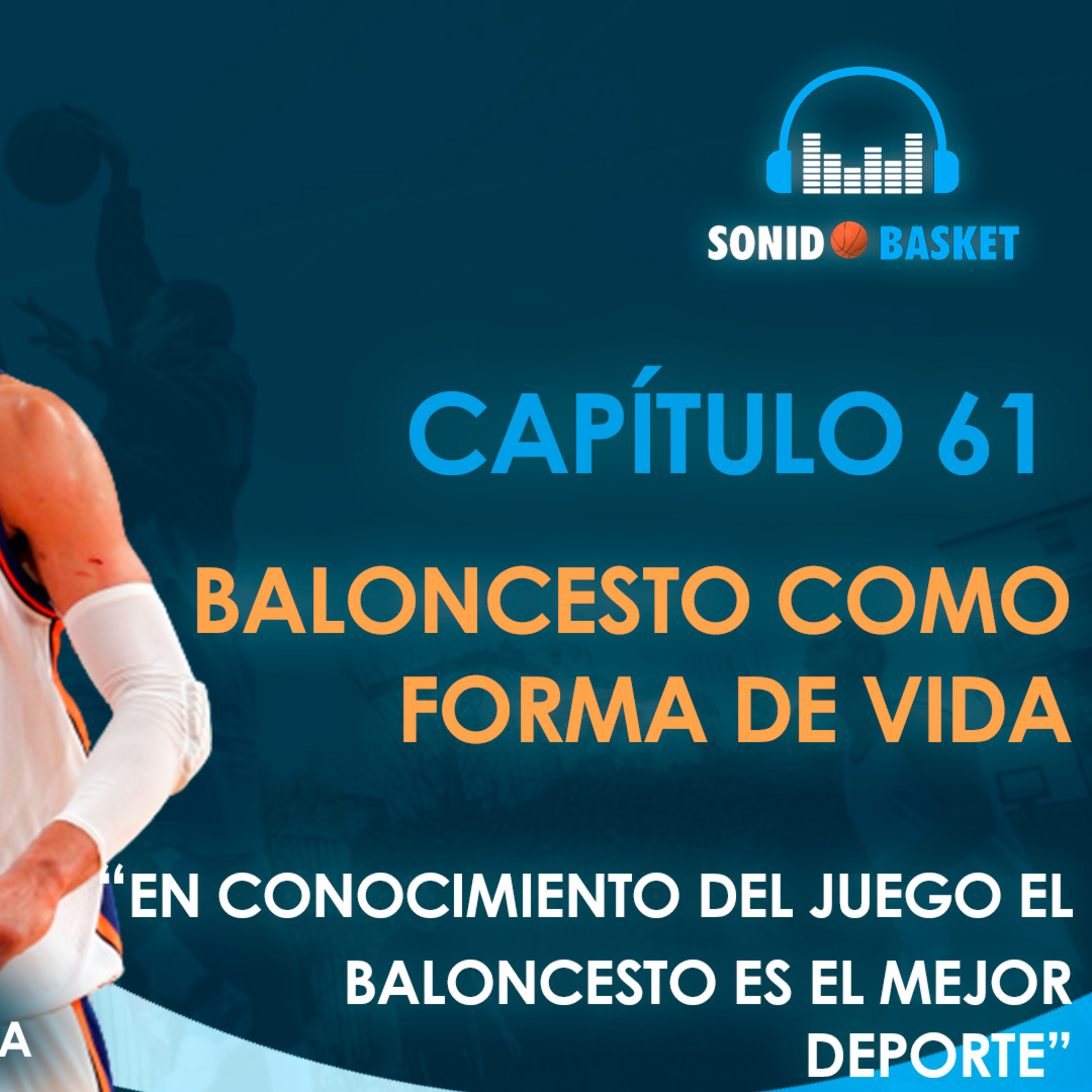 SONIDO BASKET - 61. BALONCESTO COMO FORMA DE VIDA | "EN CONOCIMIENTO DEL JUEGO EL BALONCESTO ES..."