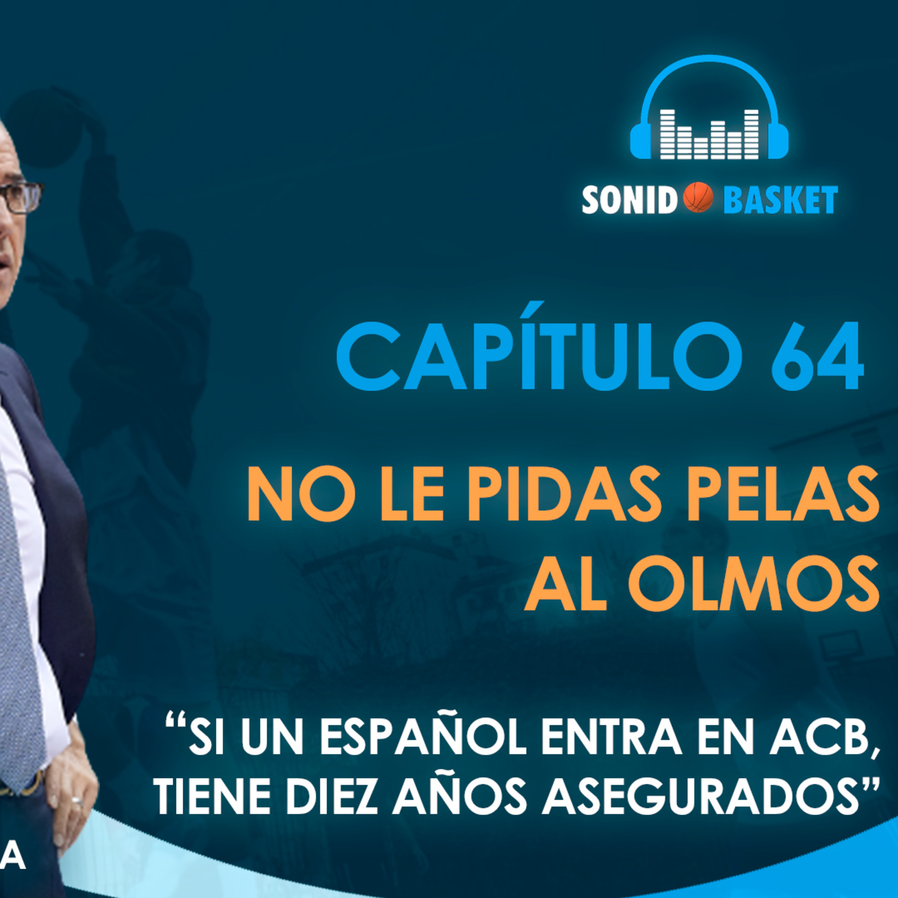 SONIDO BASKET - 64. NO LE PIDAS PELAS AL OLMOS | "SI UN ESPAÑOL ENTRA EN ACB..." |