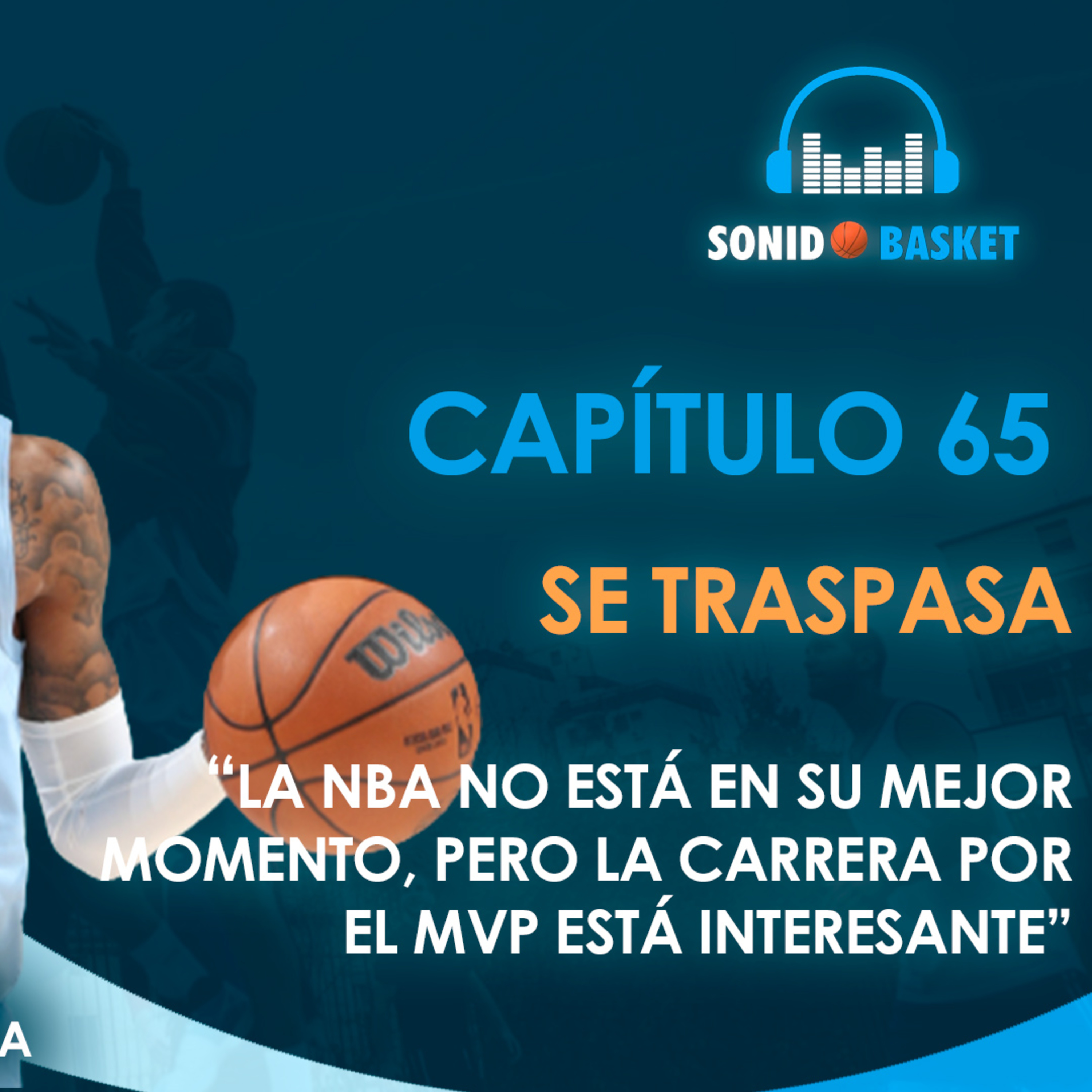 SONIDO BASKET - 65. SE TRASPASA | "LA NBA NO ESTÁ EN SU MEJOR MOMENTO..." |