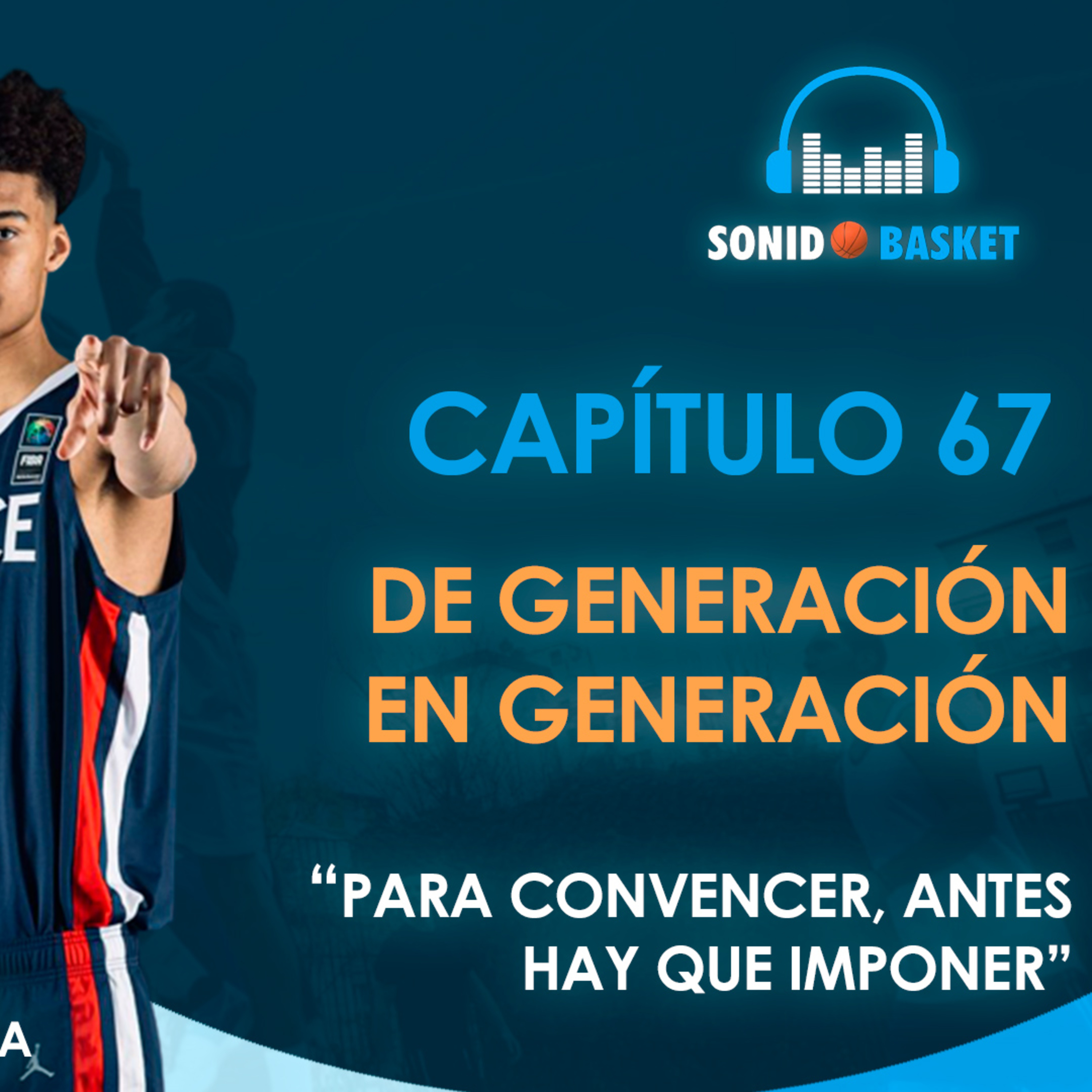 SONIDO BASKET - 67. DE GENERACIÓN EN GENERACIÓN | "PARA CONVENCER, ANTES HAY QUE IMPONER"|