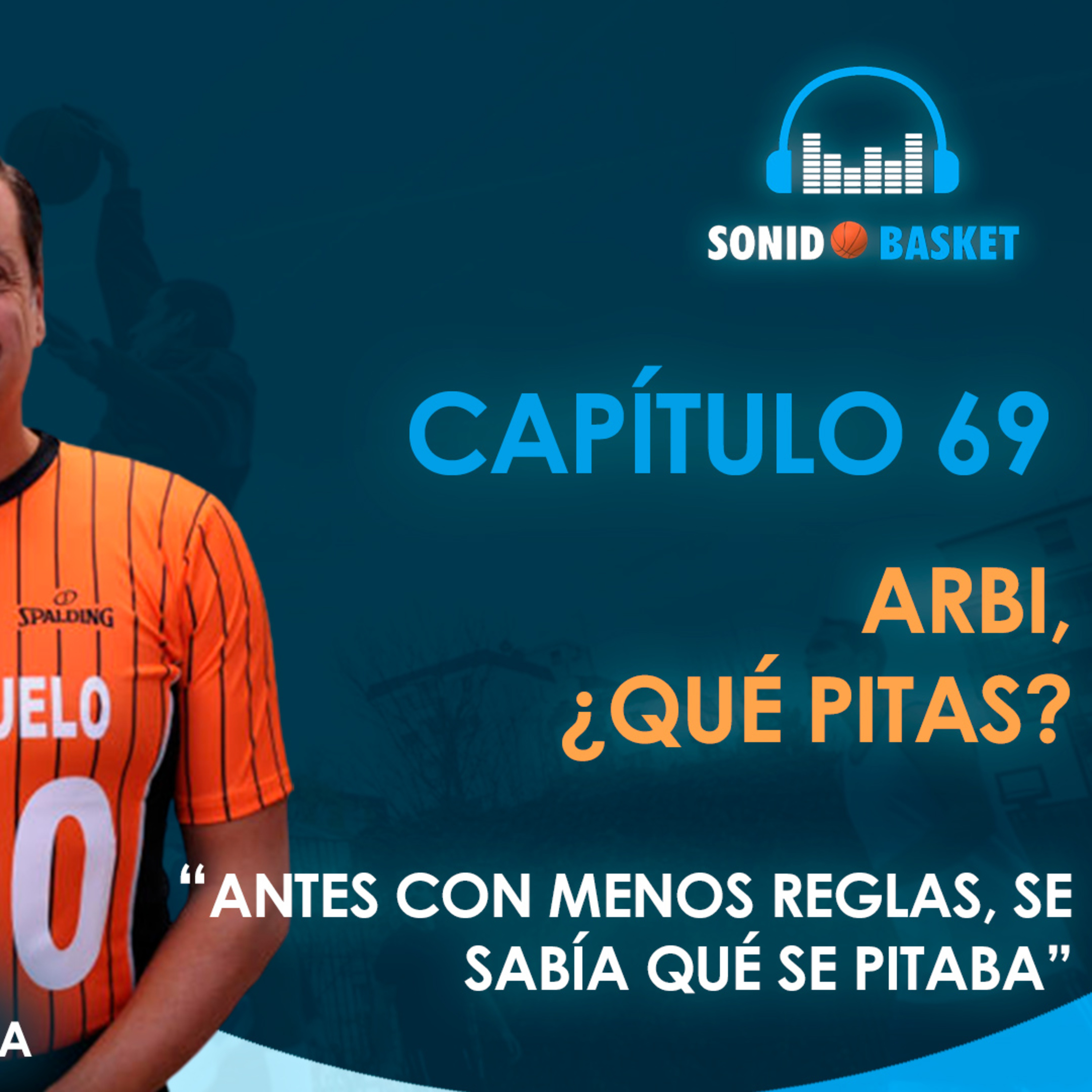 SONIDO BASKET - 69. ARBI, ¿QUÉ PITAS? |"ANTES CON MENOS REGLAS, SE SABÍA QUÉ SE PITABA"|