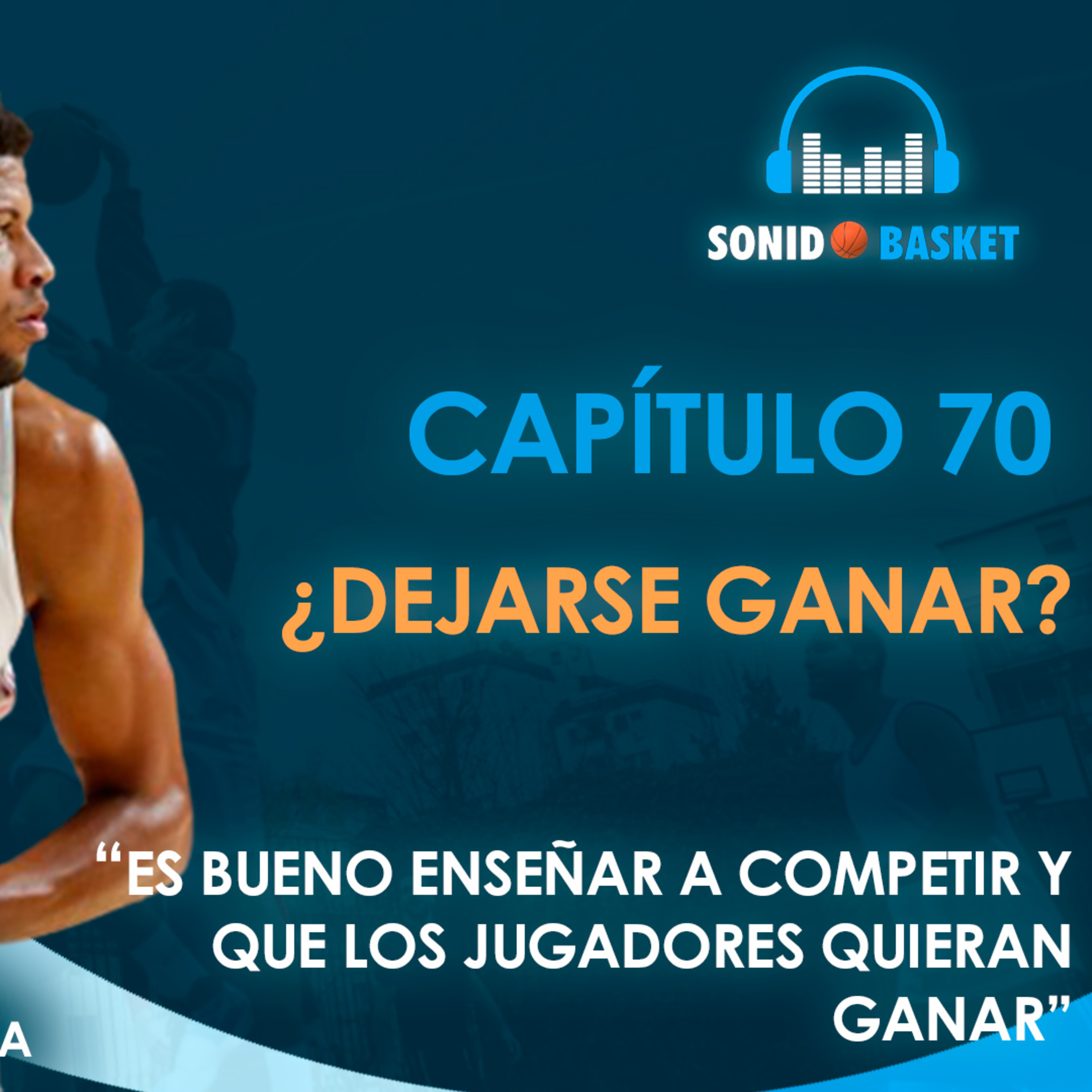 SONIDO BASKET - 70. ¿DEJARSE GANAR? |"ES BUENO ENSEÑAR A COMPETIR Y QUE LOS JUGADORES..."