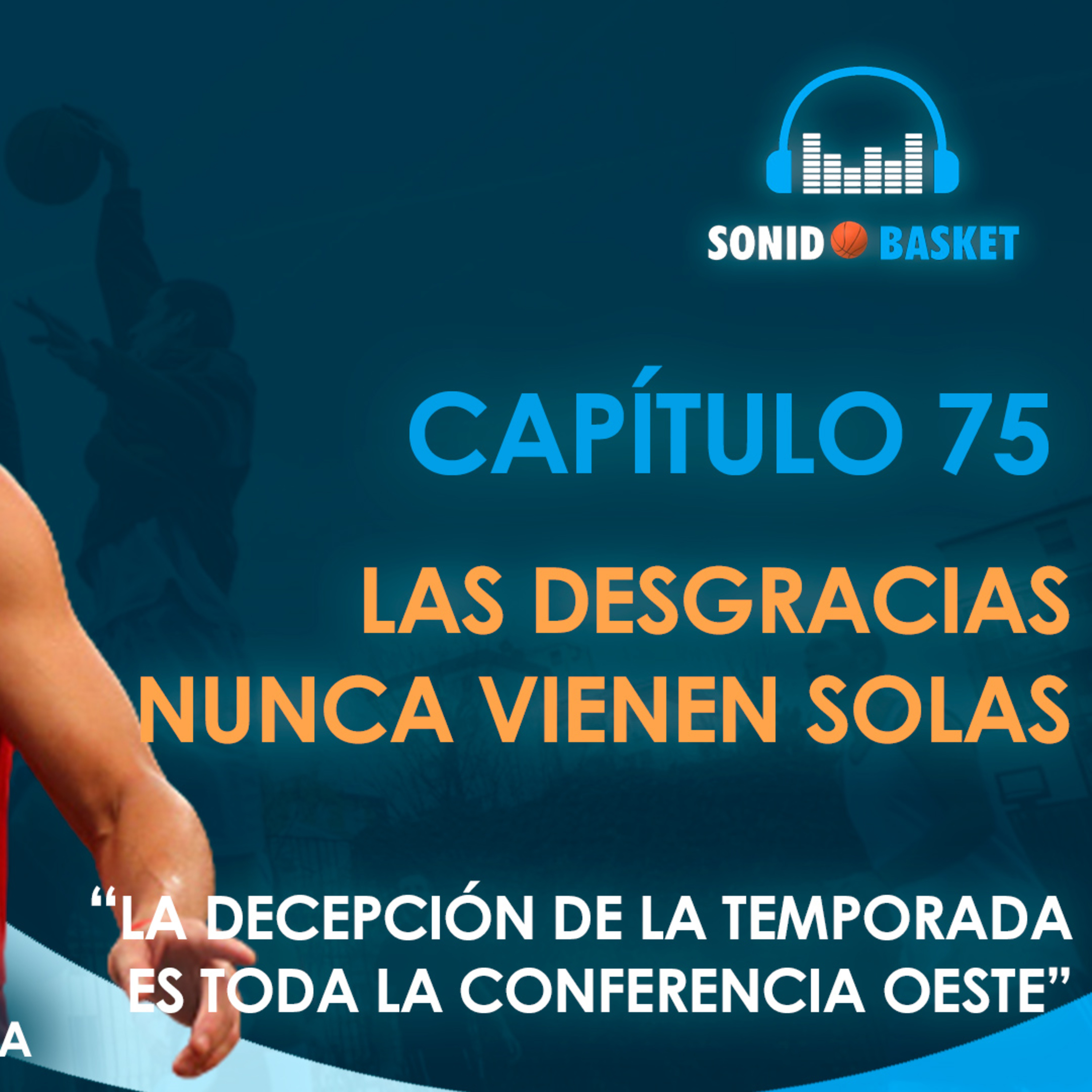 SONIDO BASKET - 75. LAS DESGRACIAS NUNCA VIENEN SOLAS |"LA DECEPCIÓN DE LA TEMPORADA ES TODA LA..."