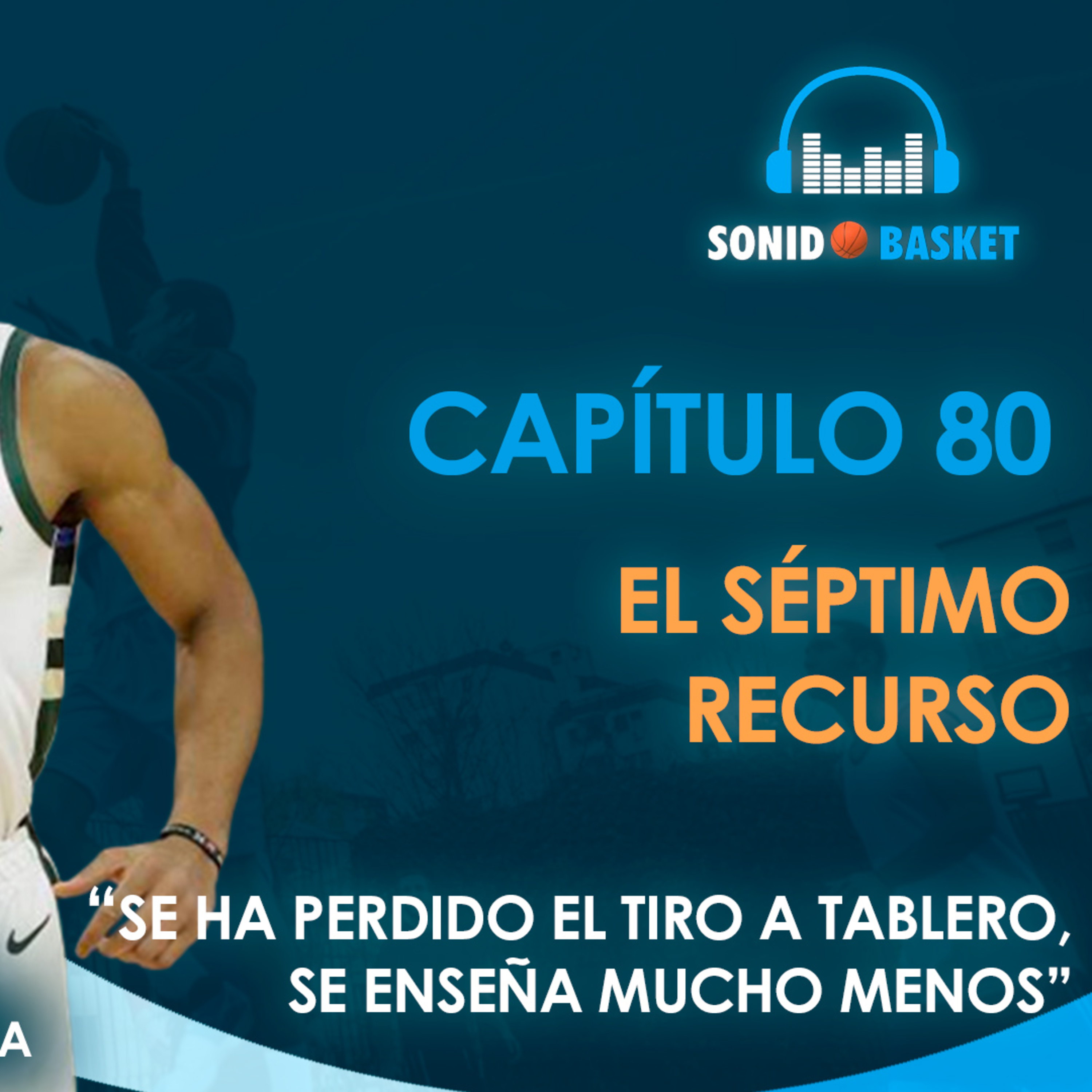 SONIDO BASKET - 80. EL SÉPTIMO RECURSO |"SE HA PERDIDO EL TIRO A TABLERO, SE ENSEÑA MUCHO MENOS"