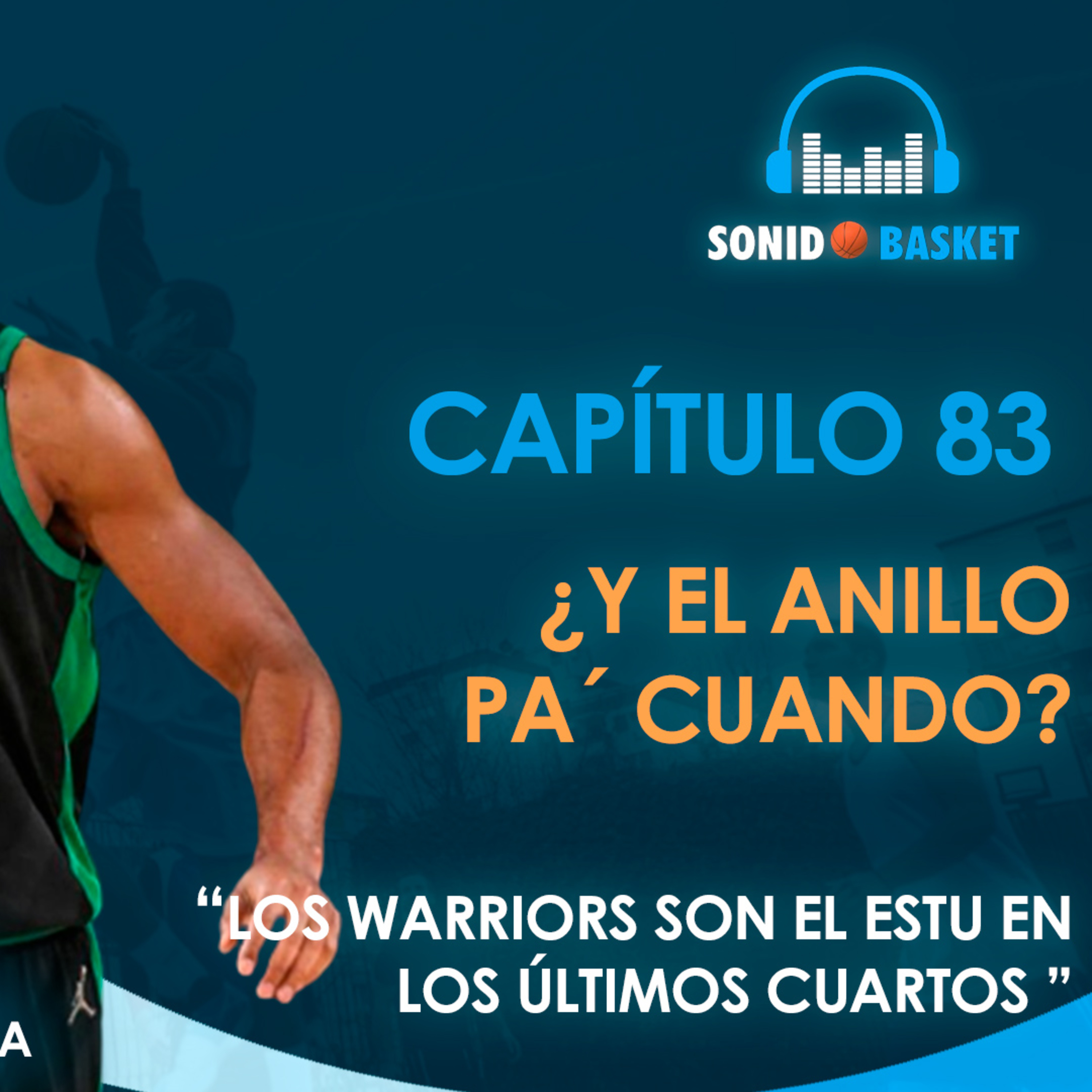 SONIDO BASKET - 83. ¿Y EL ANILLO PA´ CUANDO? |" LOS WARRIORS SON EL ESTU EN LOS ÚLTIMOS CUARTOS"
