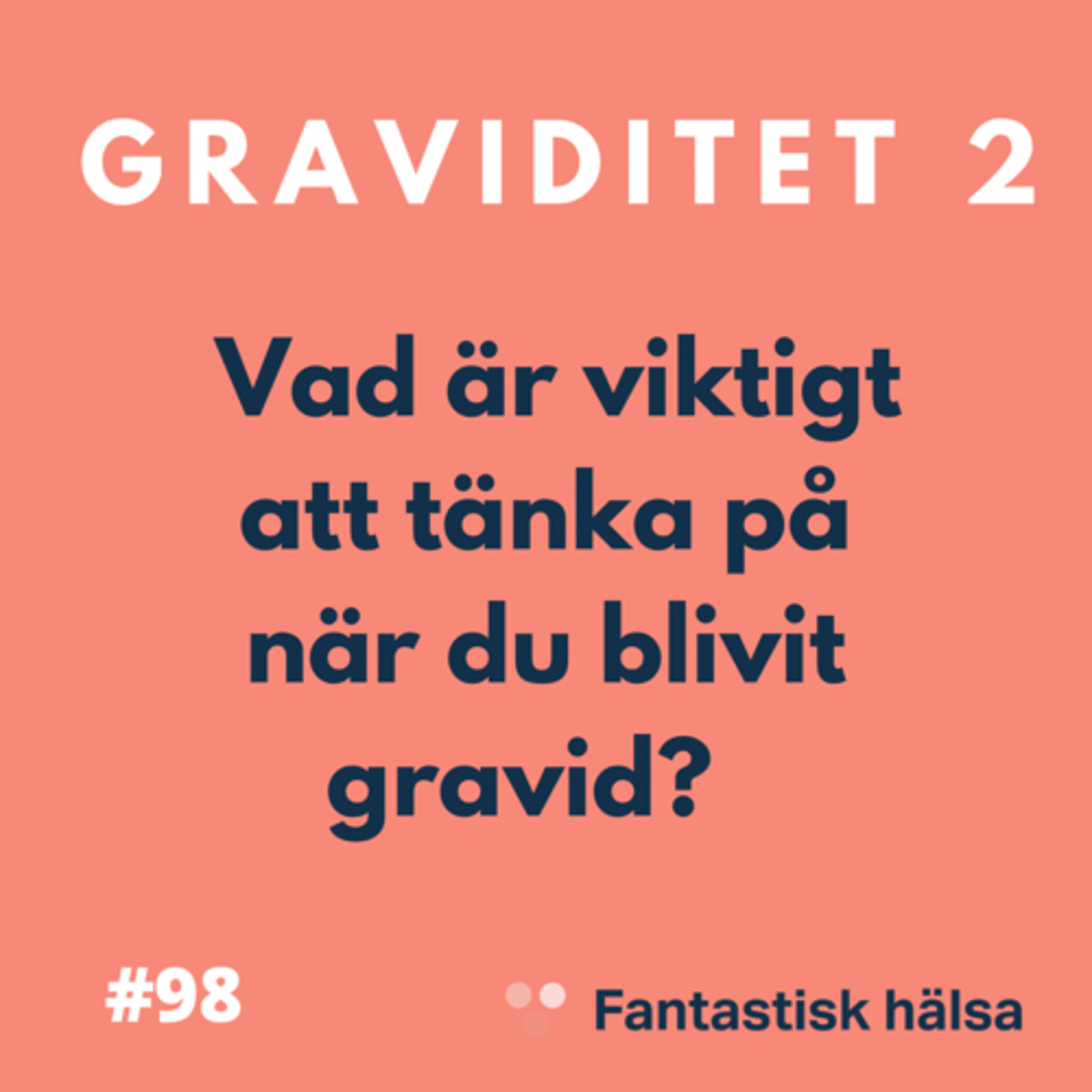 #98 Graviditet 2 - När du blivit gravid - Dr Cilla Wernekinck episode artwork