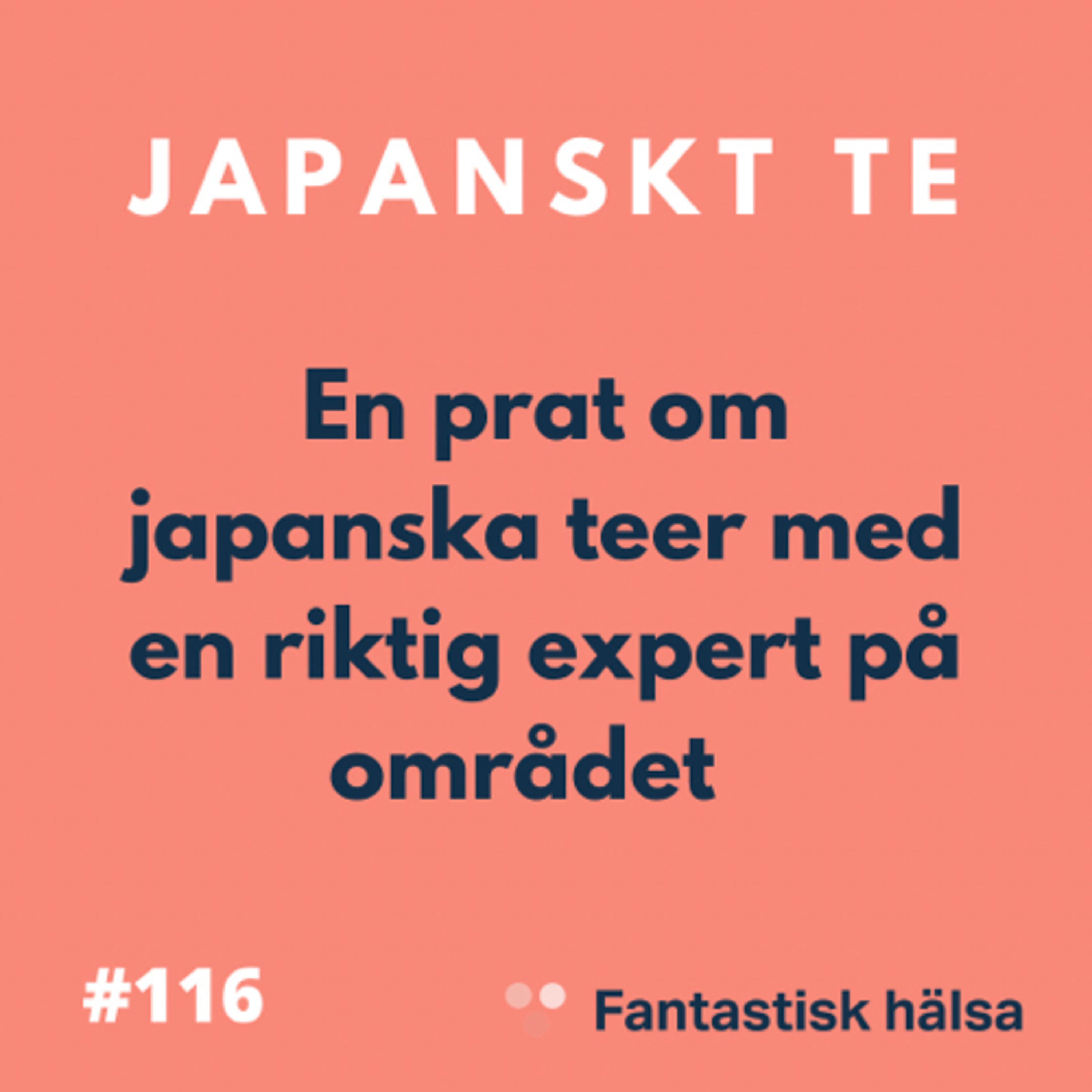 #116 Japanskt Te - Yuko Ono: Expert på japanska teer 
