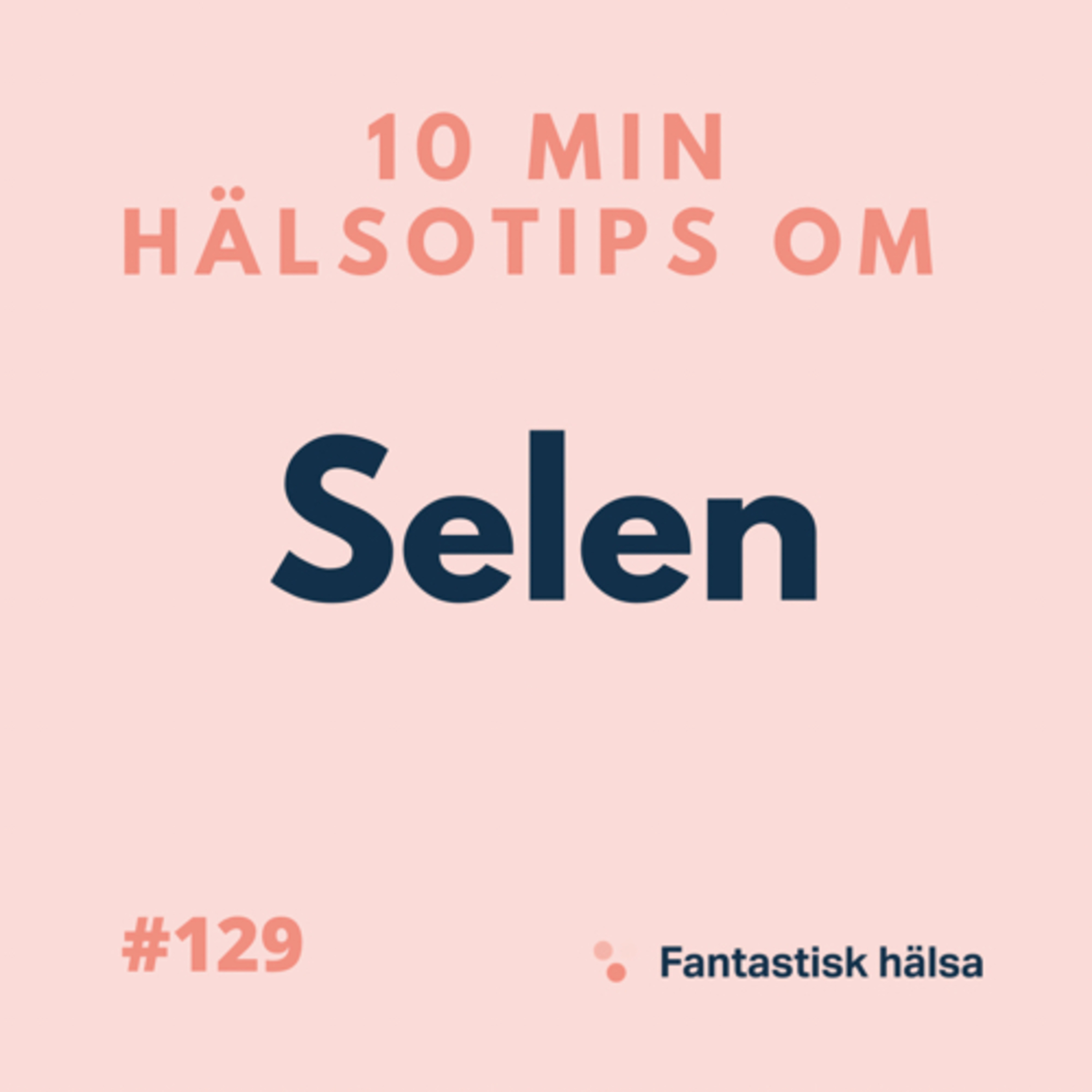 #129 Selen - 10 min hälsotips 