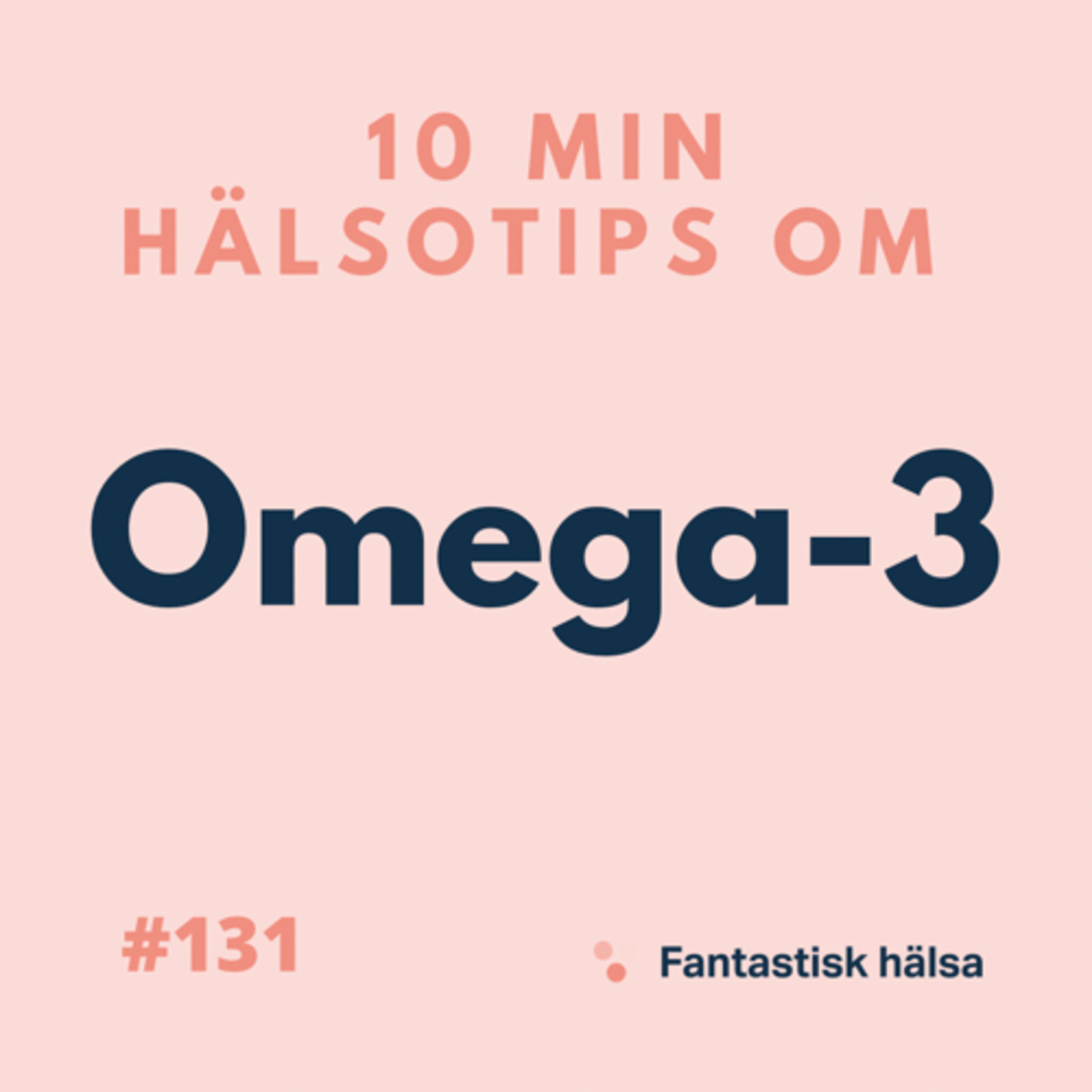#131 Omega-3 - 10 min hälsotips 