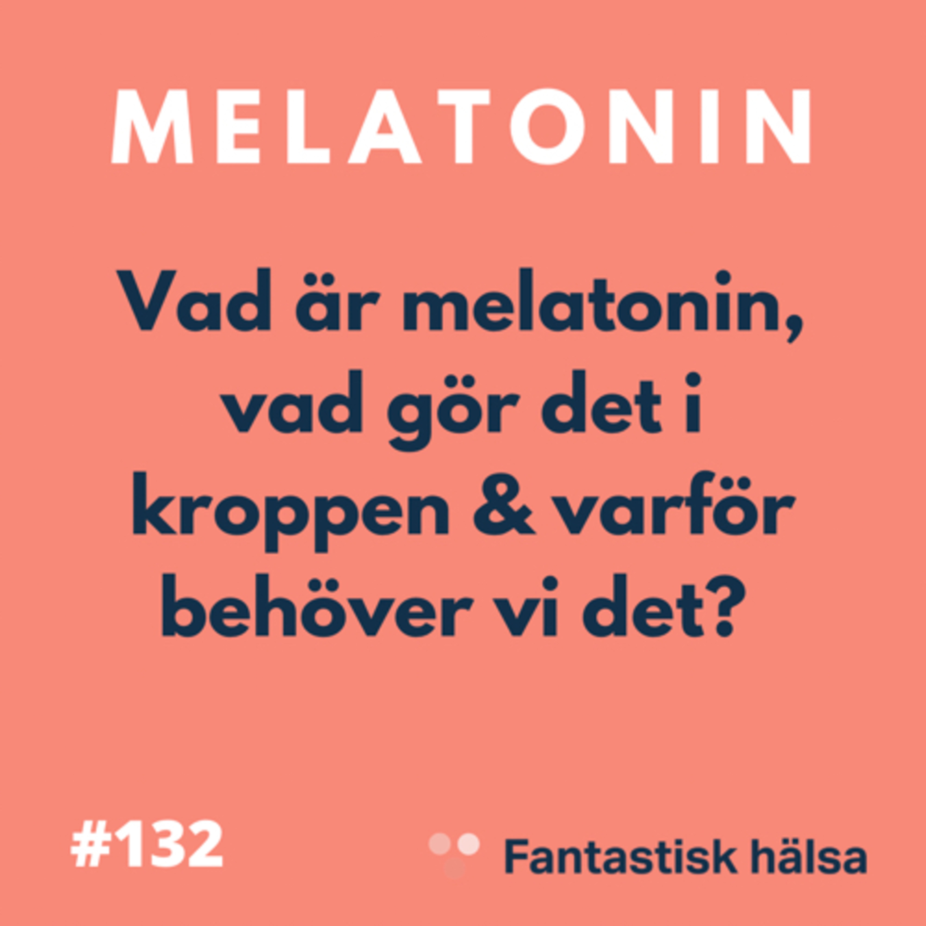#132 Melatonin - Vad är det, vad gör det i kroppen och varför behöver vi det? 