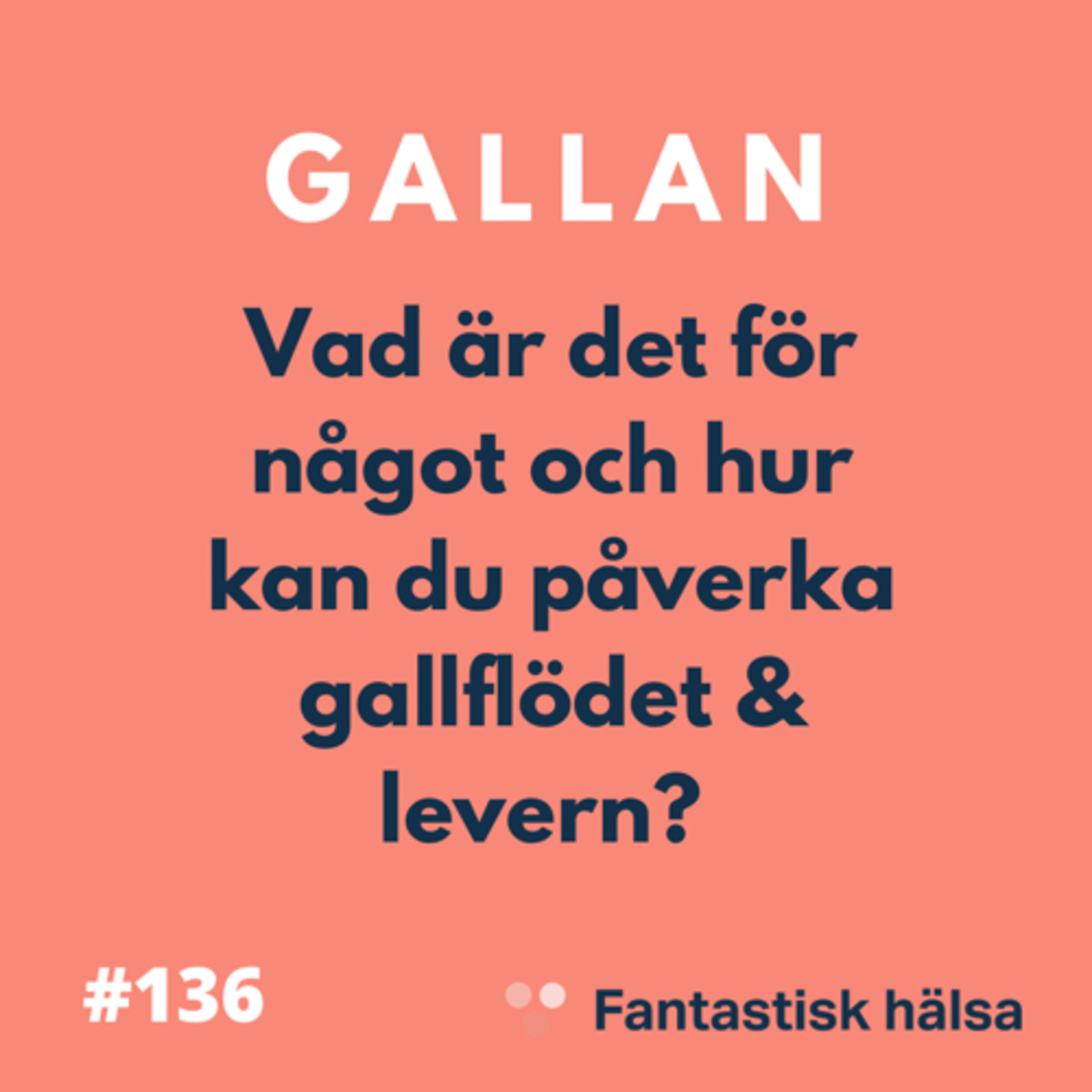 #136 Gallan - Hur kan du påverka gallflödet?