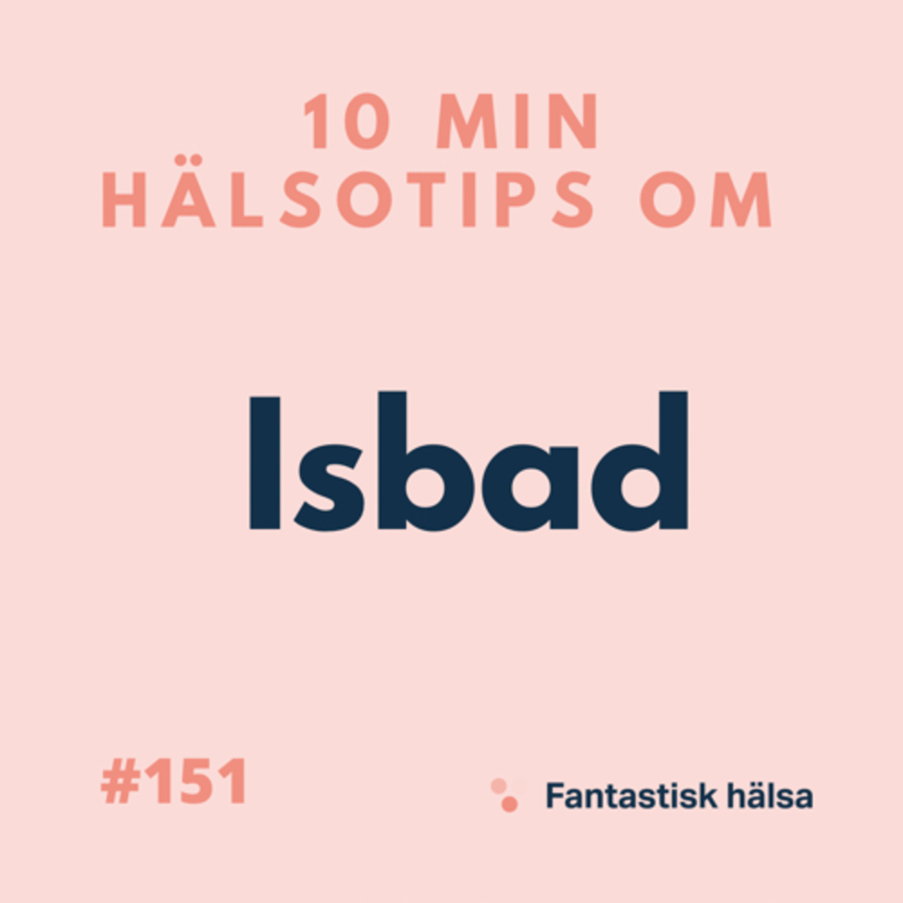 #151 Isbad - 10 min hälsotips 