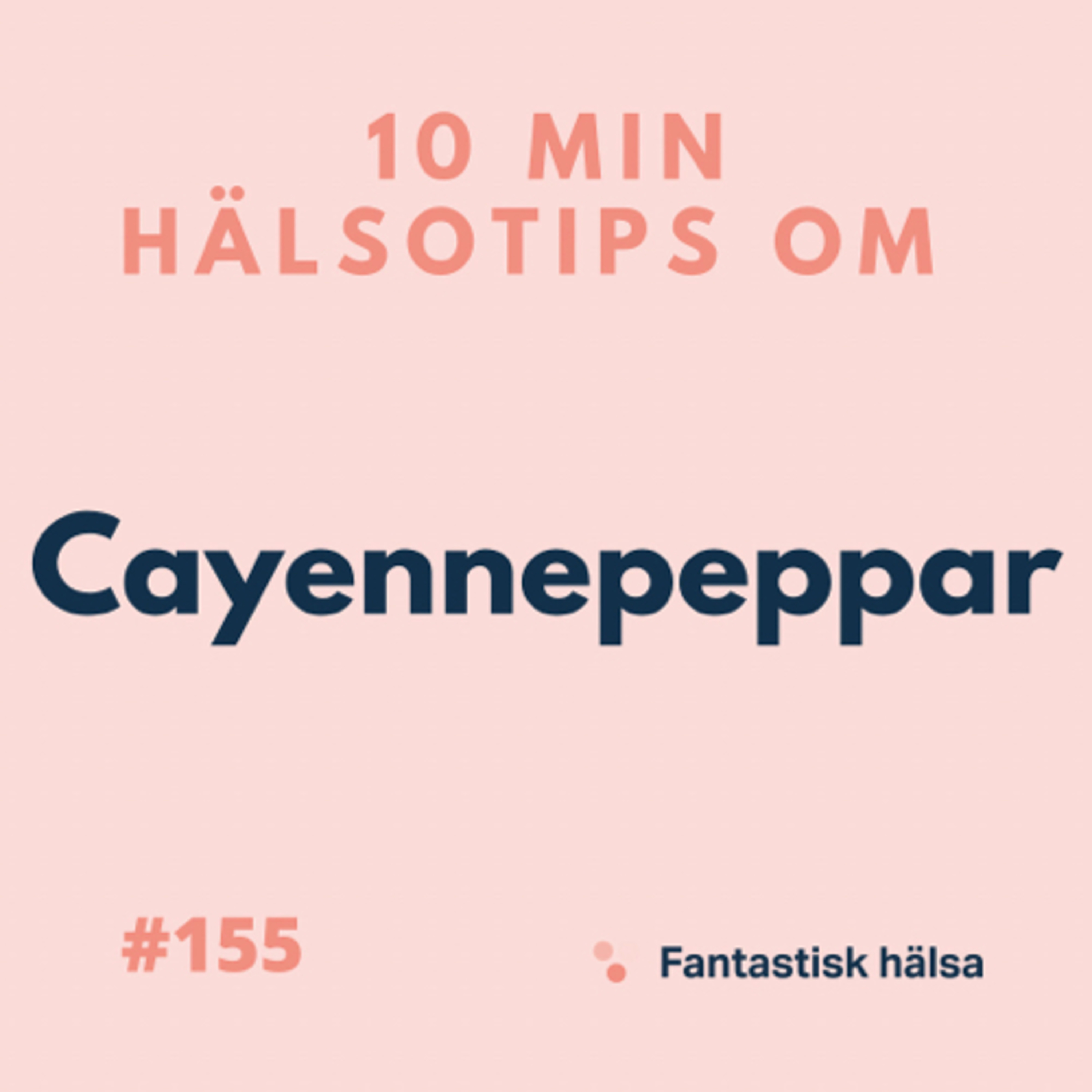 #155 Cayennepeppar - 10 min hälsotips 