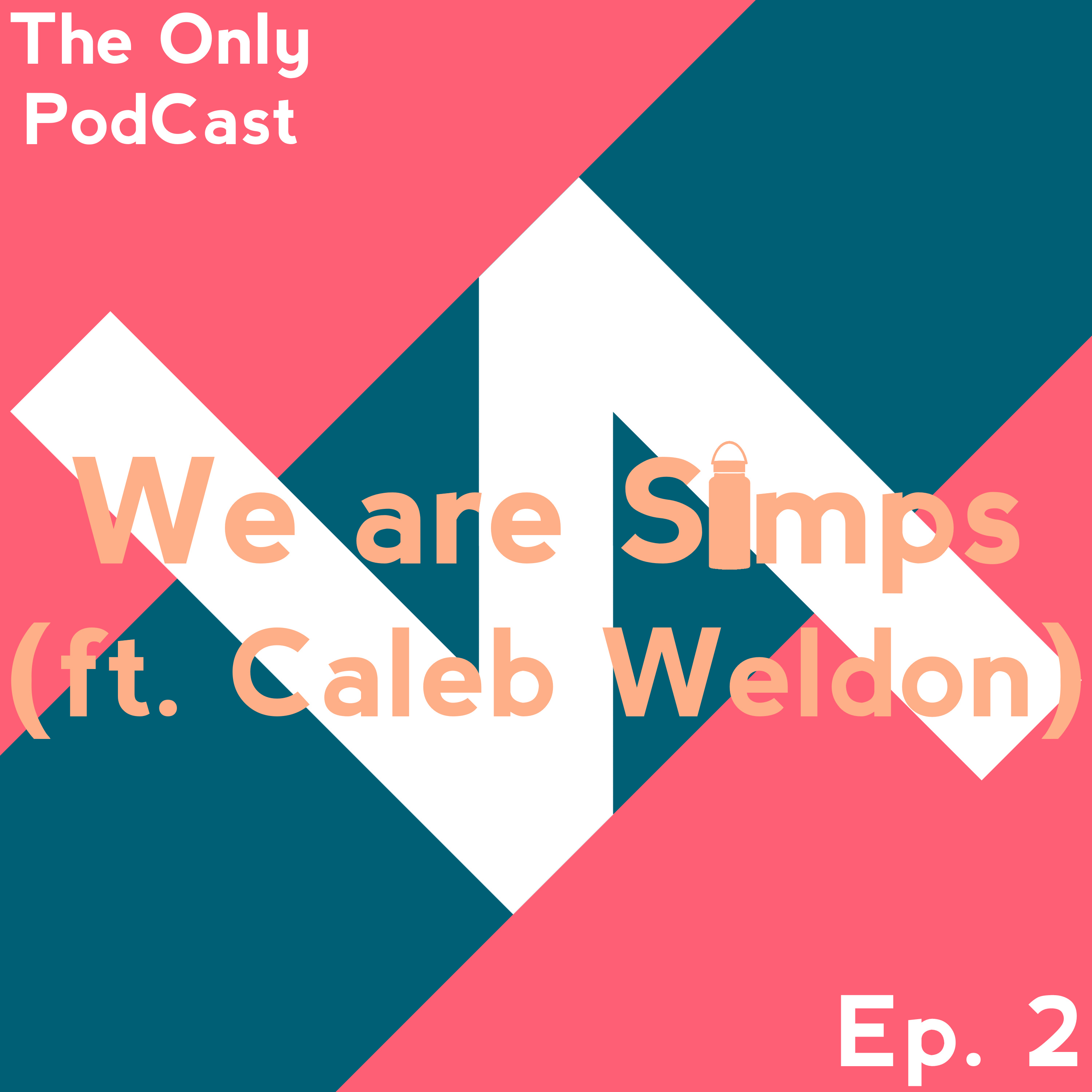 Ep. 2: We are Simps(ft. Caleb Weldon) episode artwork