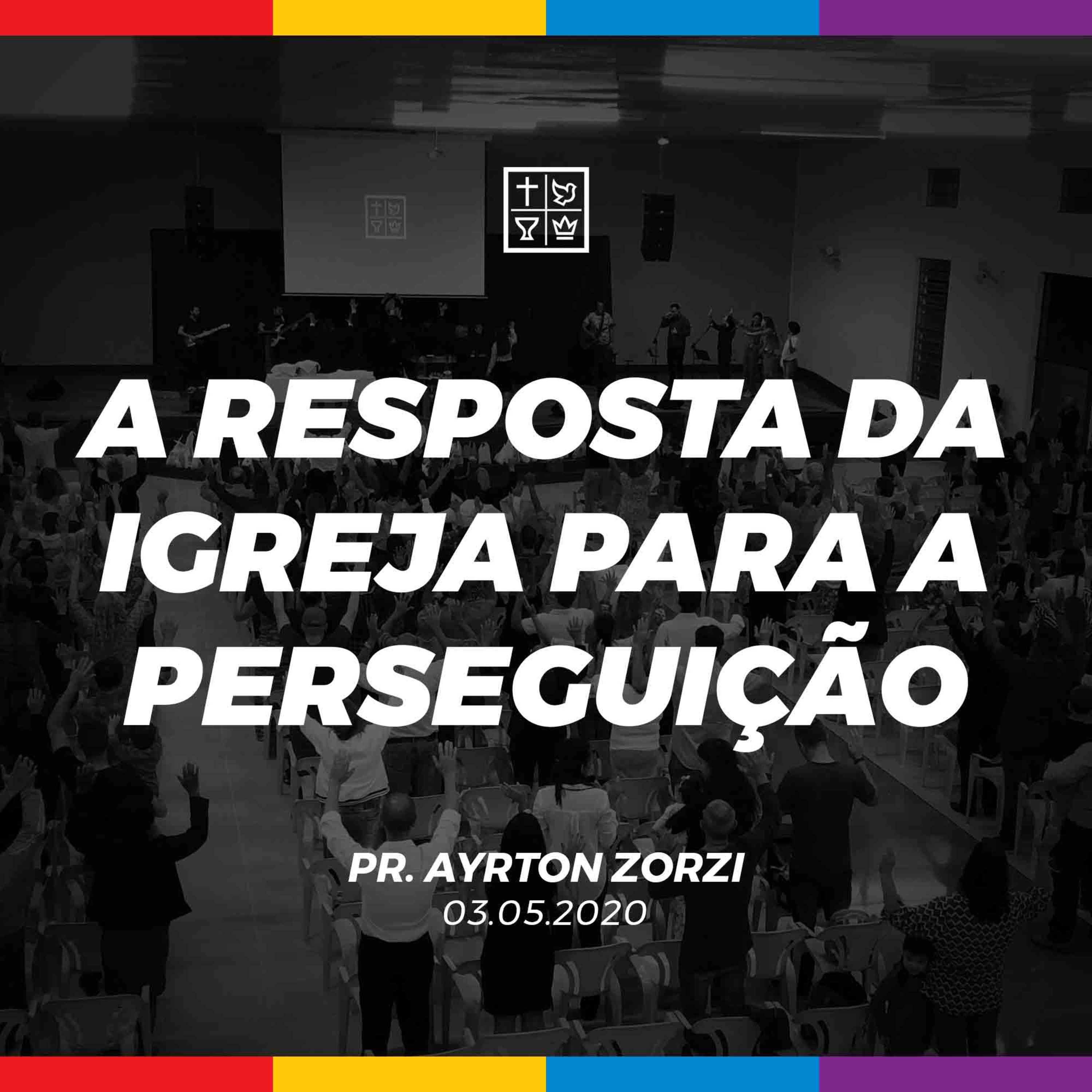 A RESPOSTA DA IGREJA PARA A PERSEGUIÇÃO // Pr. Ayrton Zorzi episode artwork