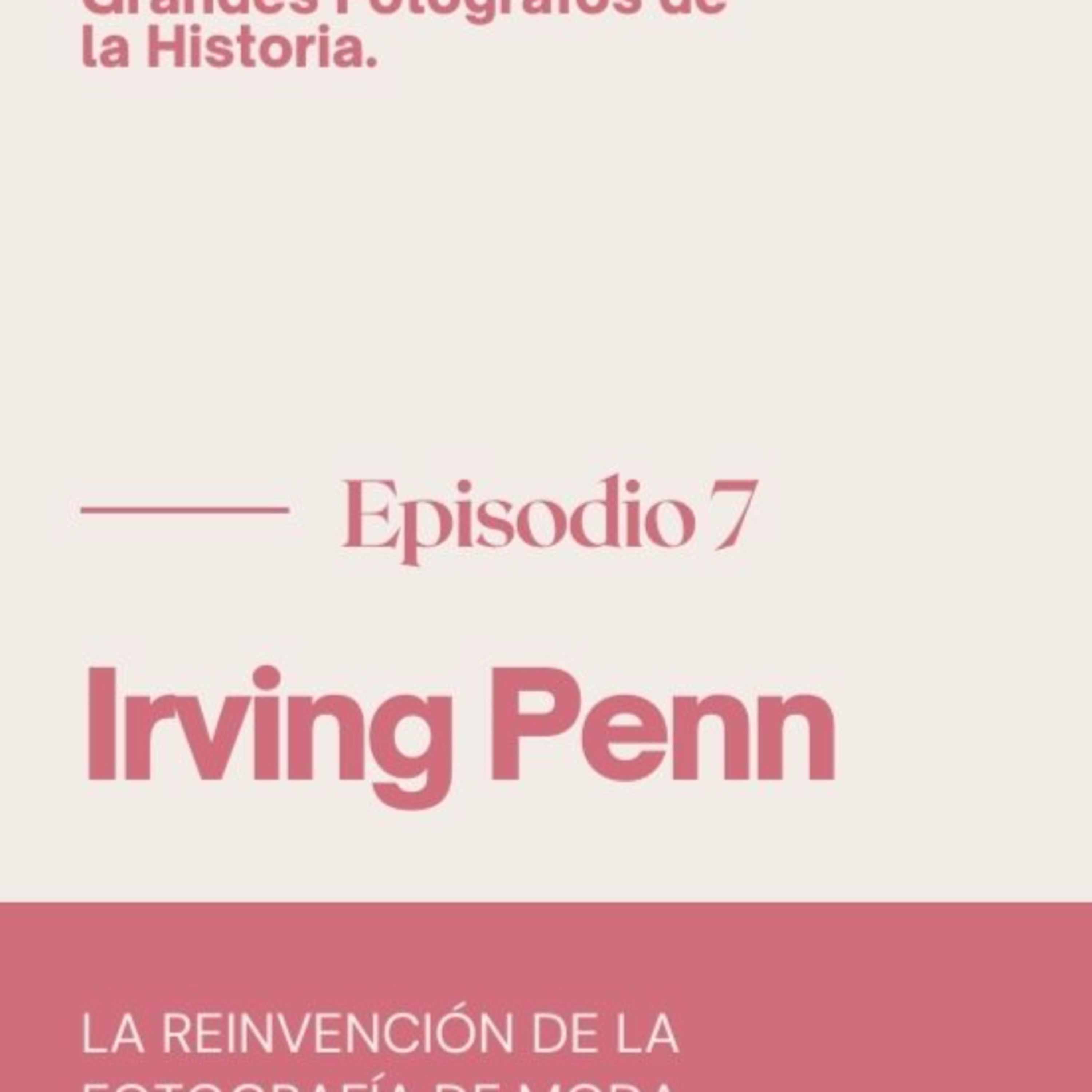 Irving Penn El fotografo LA REINVENCIÓN DE LA FOTOGRAFÍA DE MODA En el Siglo XX episode artwork
