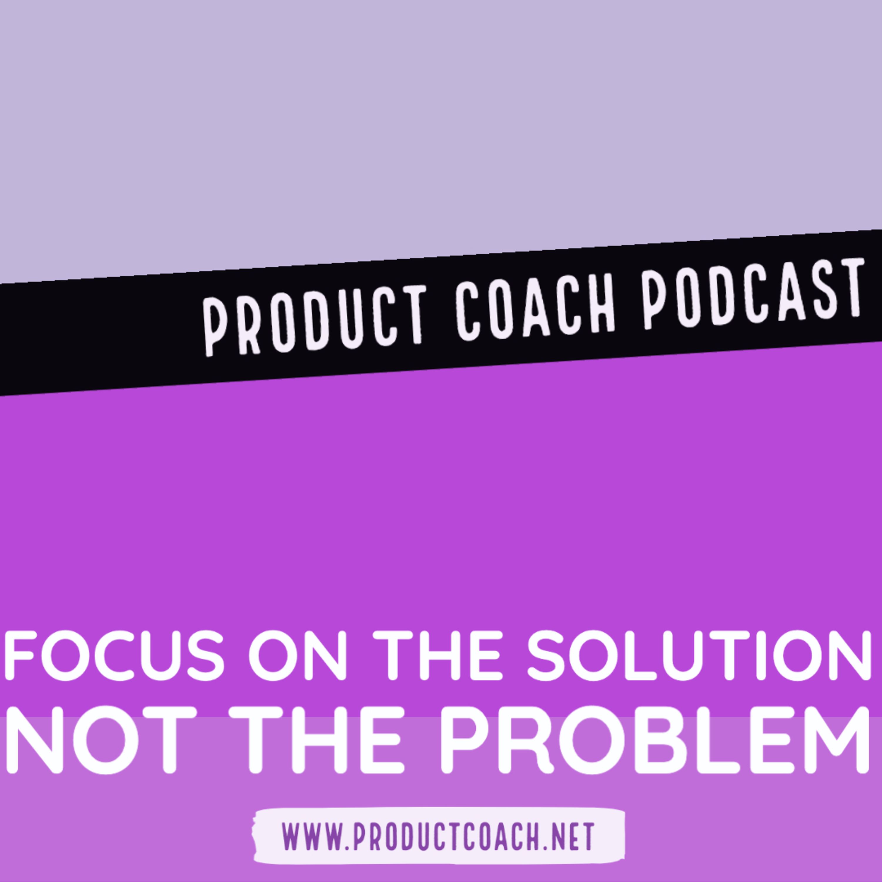 Focus on the solution not the problem