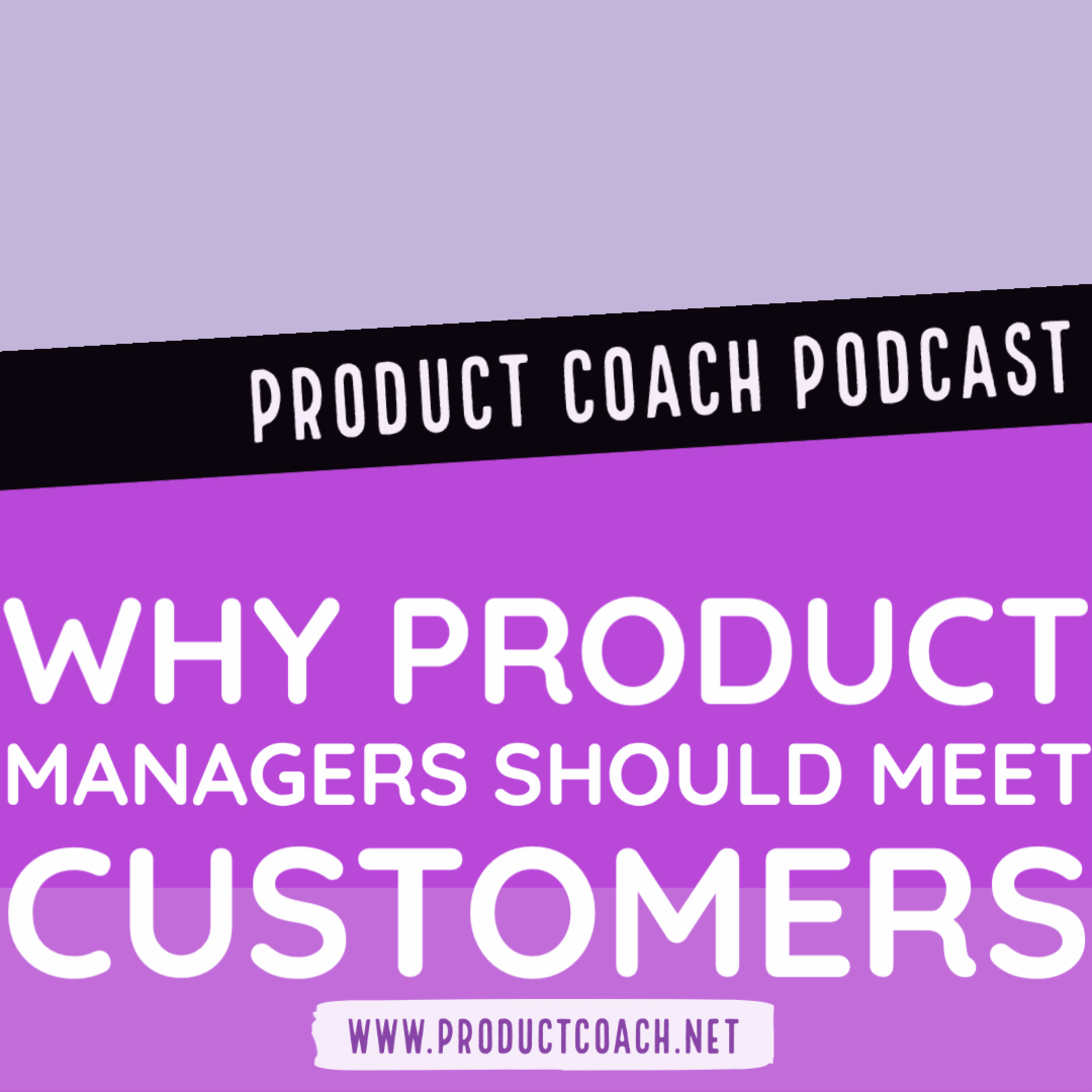 Why product managers should meet customers