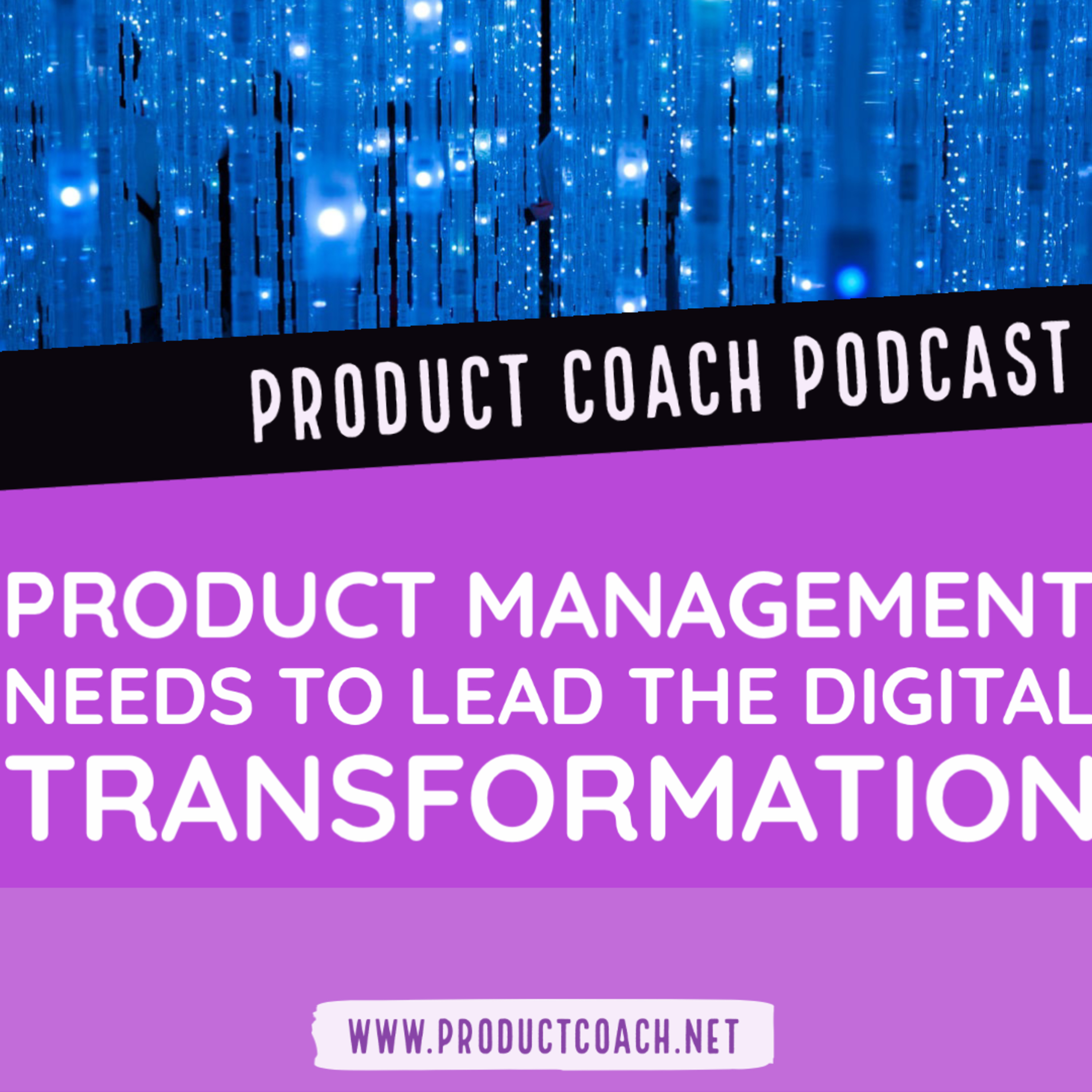 Product management needs to lead the digital transformation