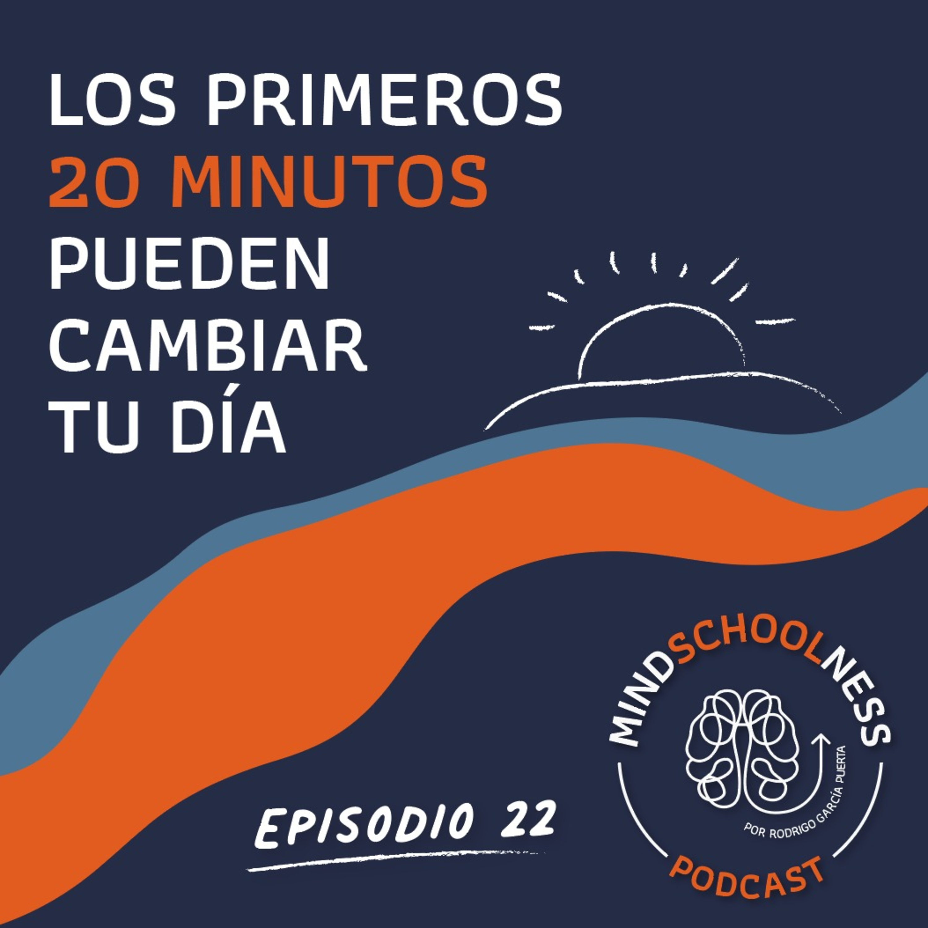 E22 – Los primeros 20 minutos pueden cambiar tu día