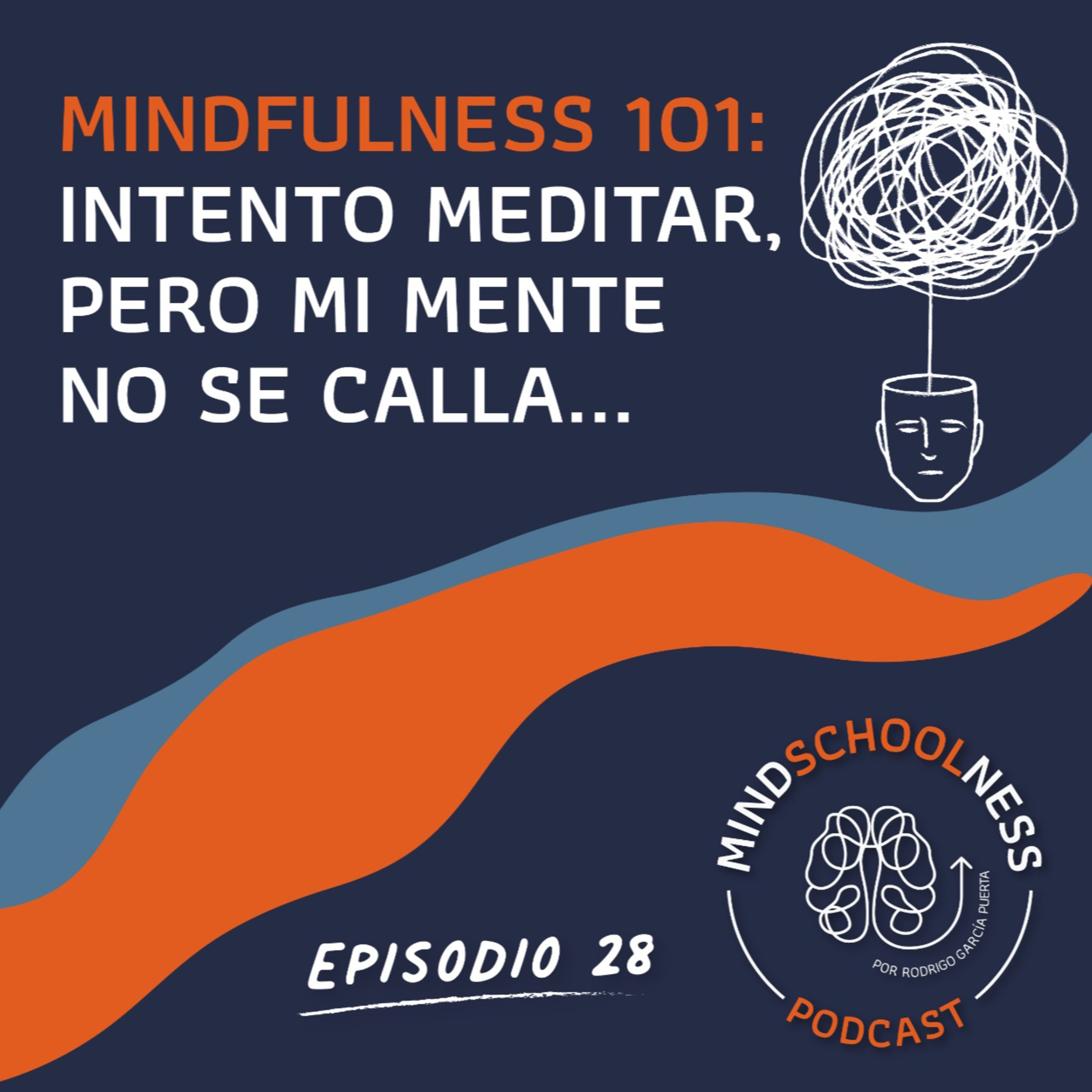 E28 - Mindfulness 101: Intento meditar, pero mi mente no se calla...