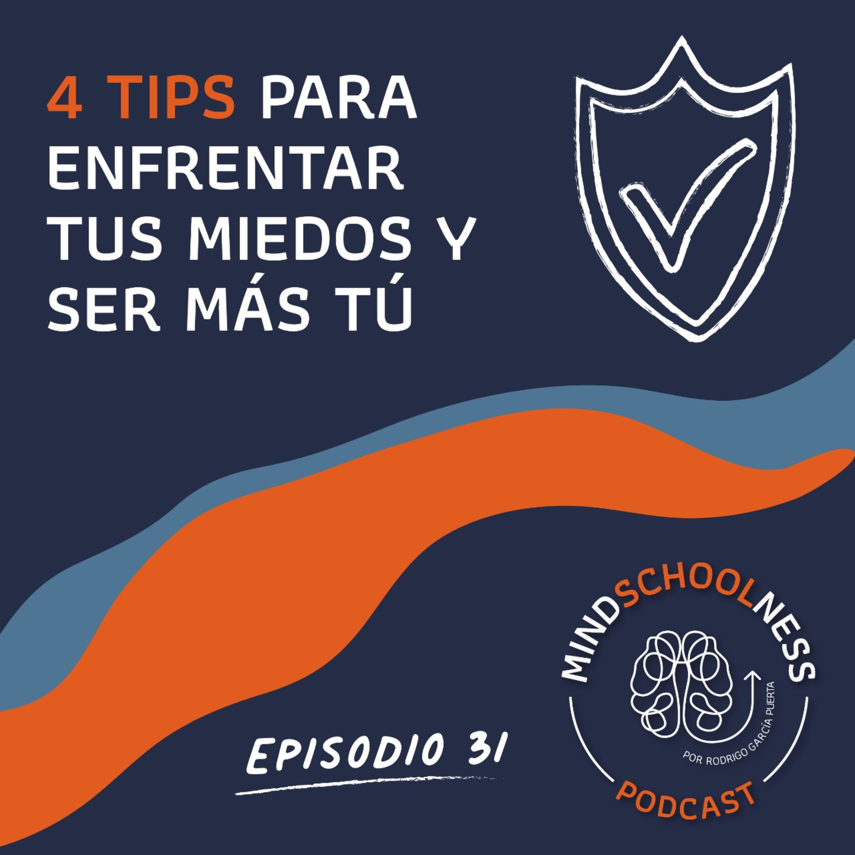 E31 – 4 tips para enfrentar tus miedos y ser mas tú.