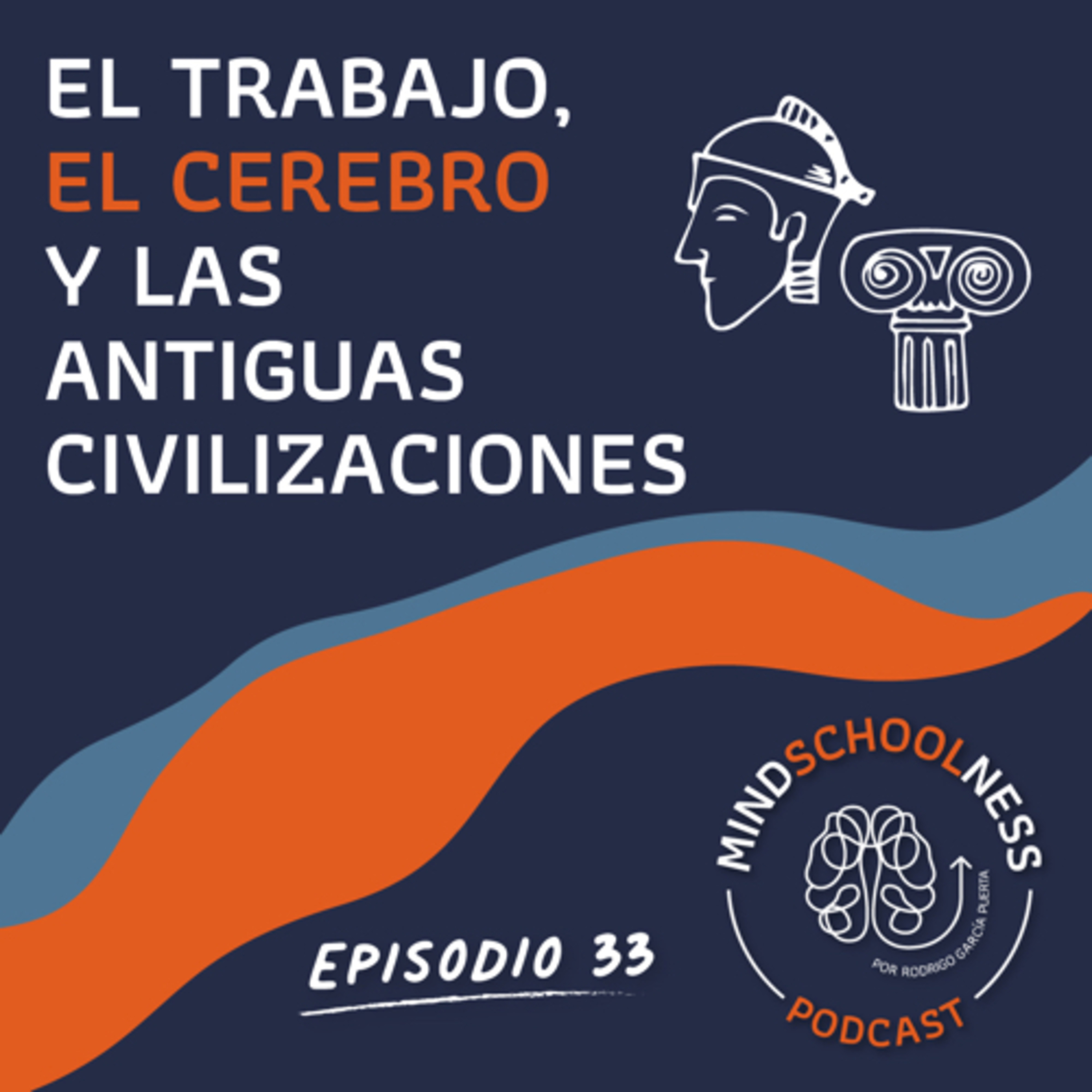 E33 – El trabajo, el cerebro y las antiguas civilizaciones.