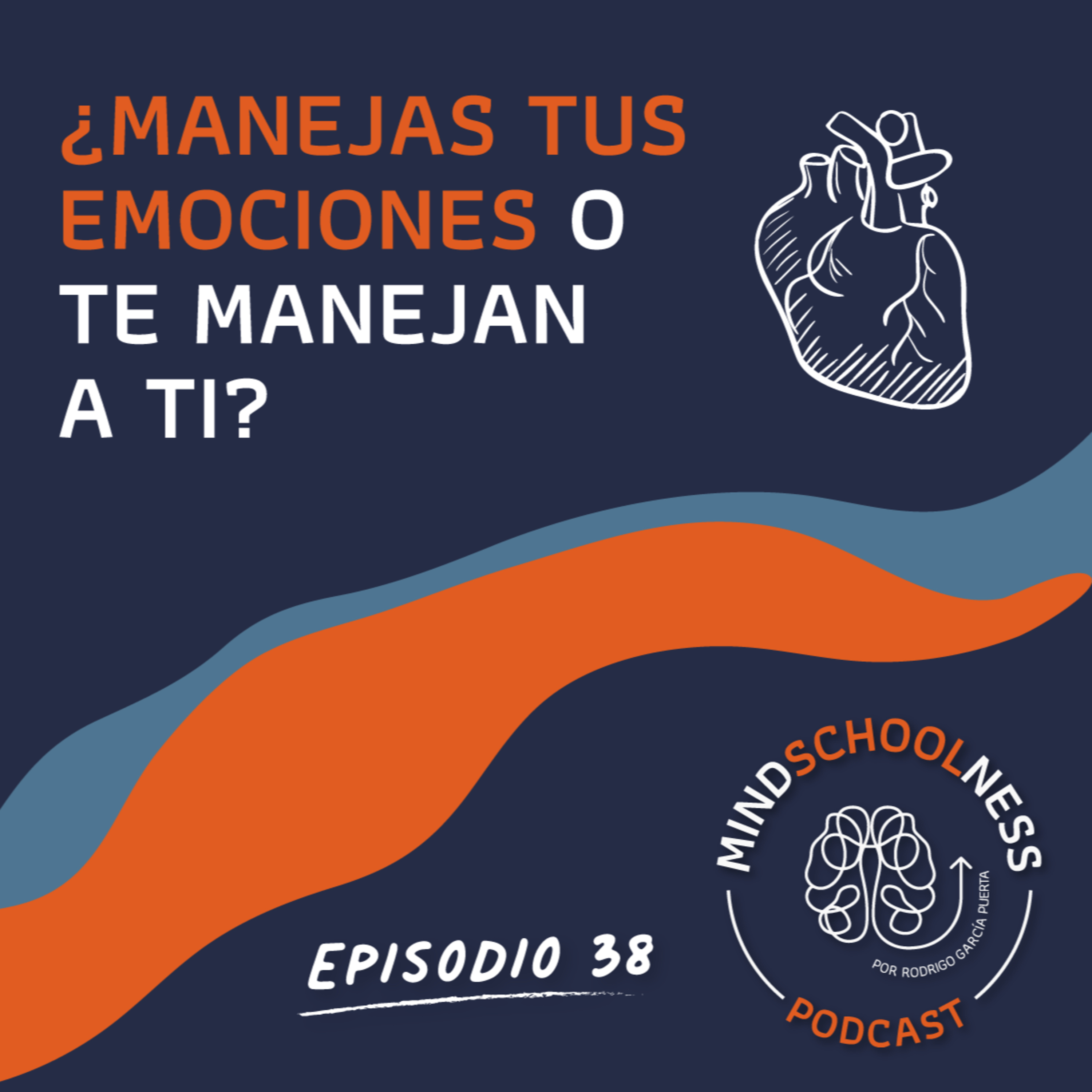 E38 – ¿Manejas tus emociones o te manejan a ti?