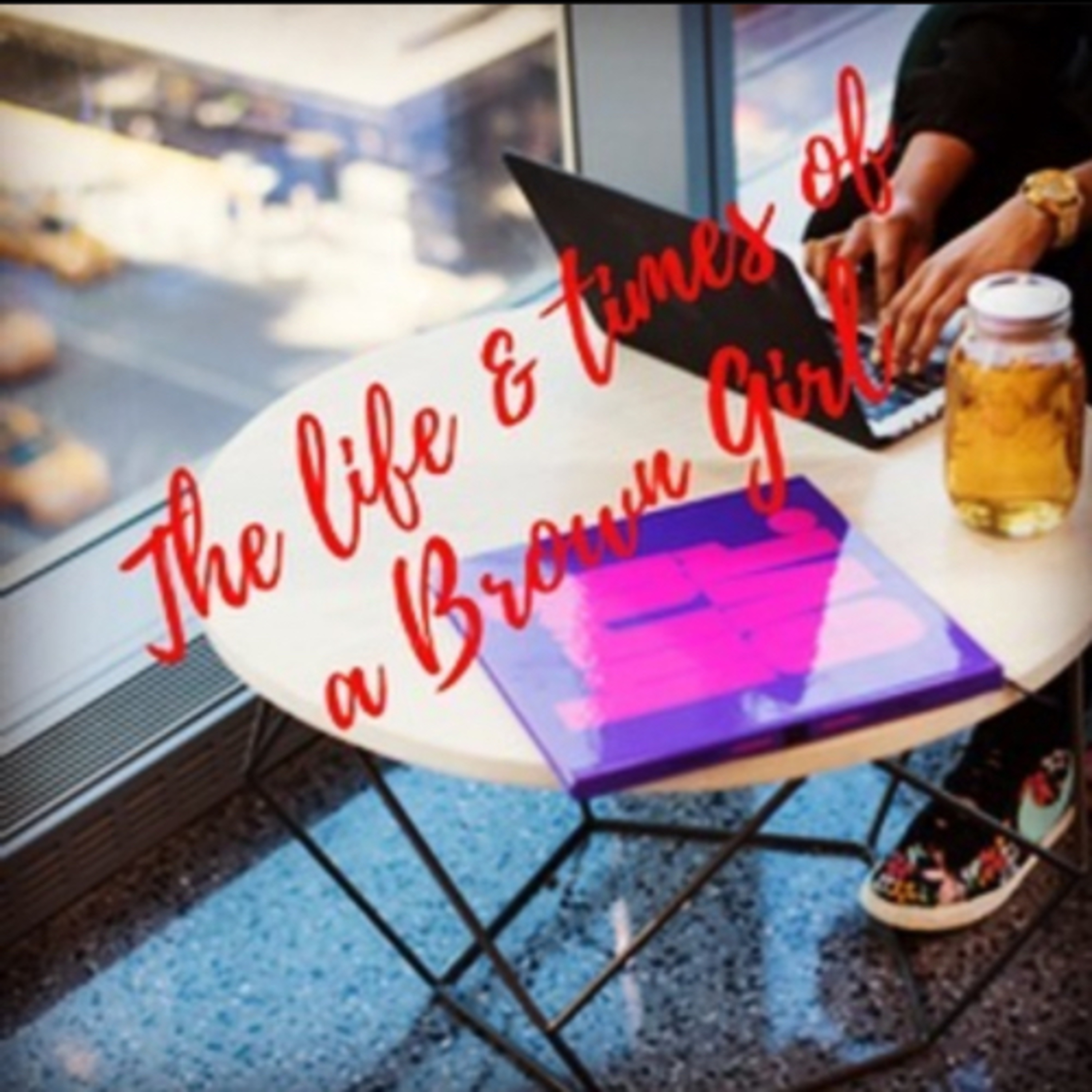 Welcome to The Life & Times of a Brown Girl Podcast!!