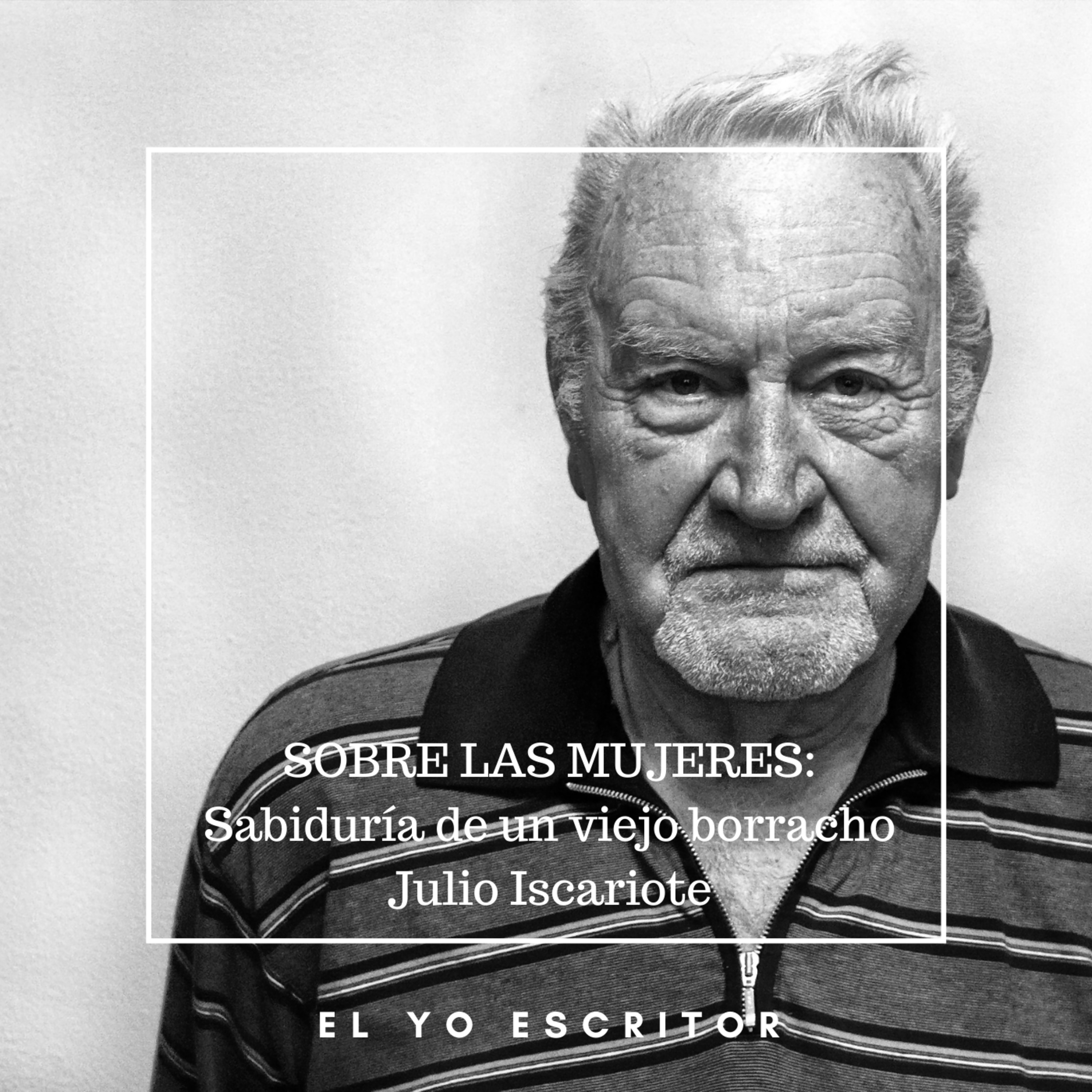 SOBRE LAS MUJERES: Sabiduría de un viejo borracho - Julio Iscariote episode artwork