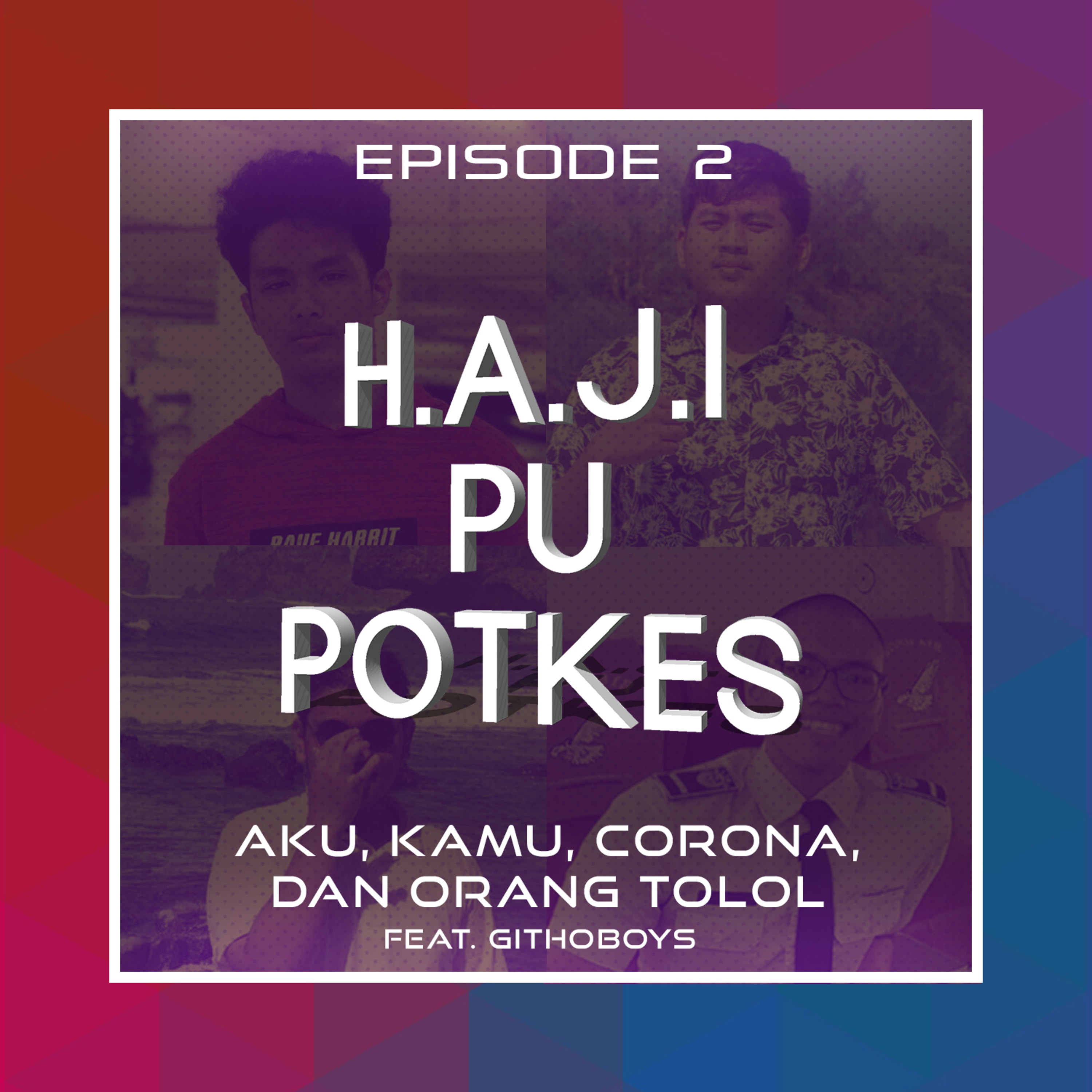 Eps. 2 : Aku, Kamu, Corona, dan Orang Tolol (Feat. GITHOBOYS)
