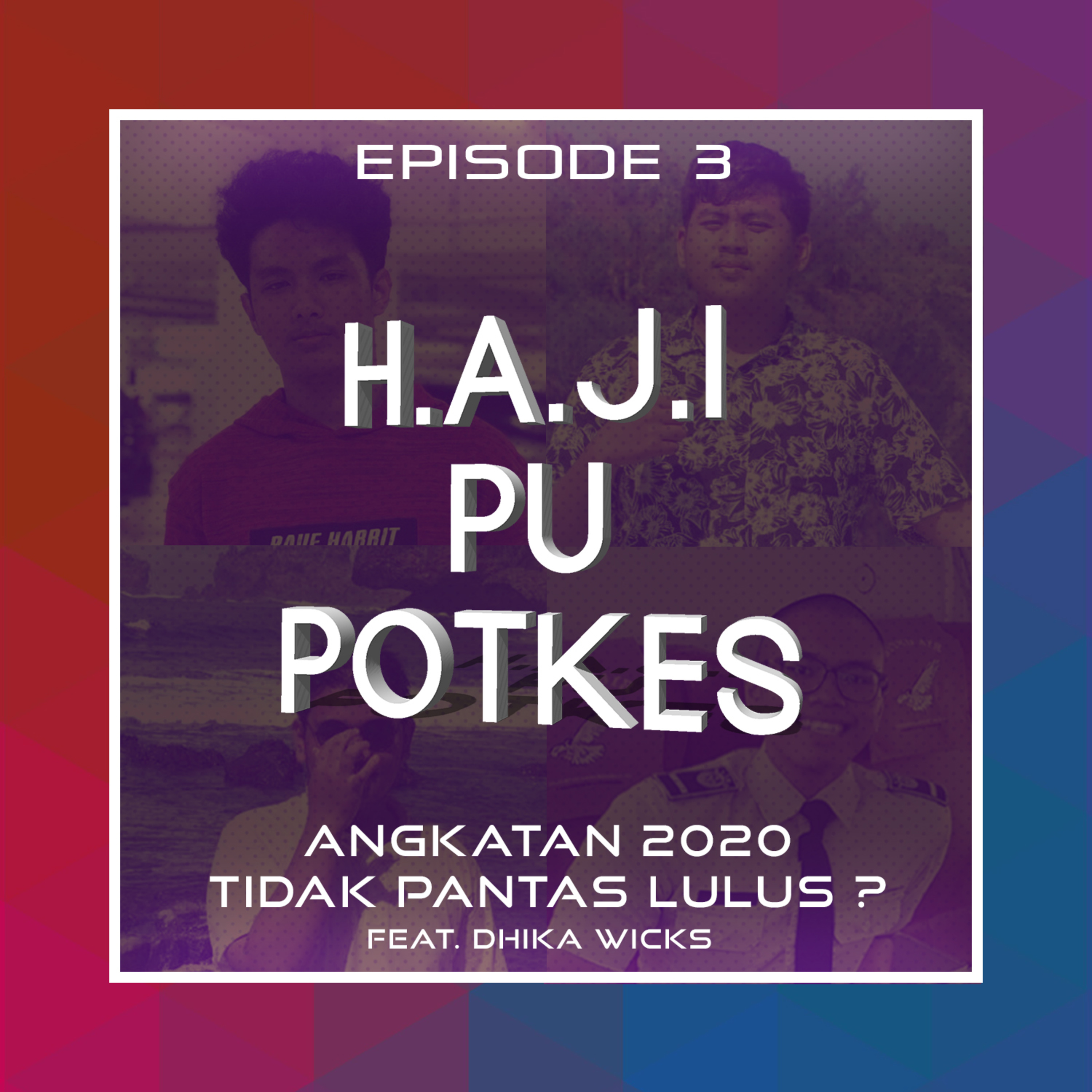 Eps. 3 : Angkatan 2020 Tidak Pantas Lulus? (Feat. DHIKA WICKS)