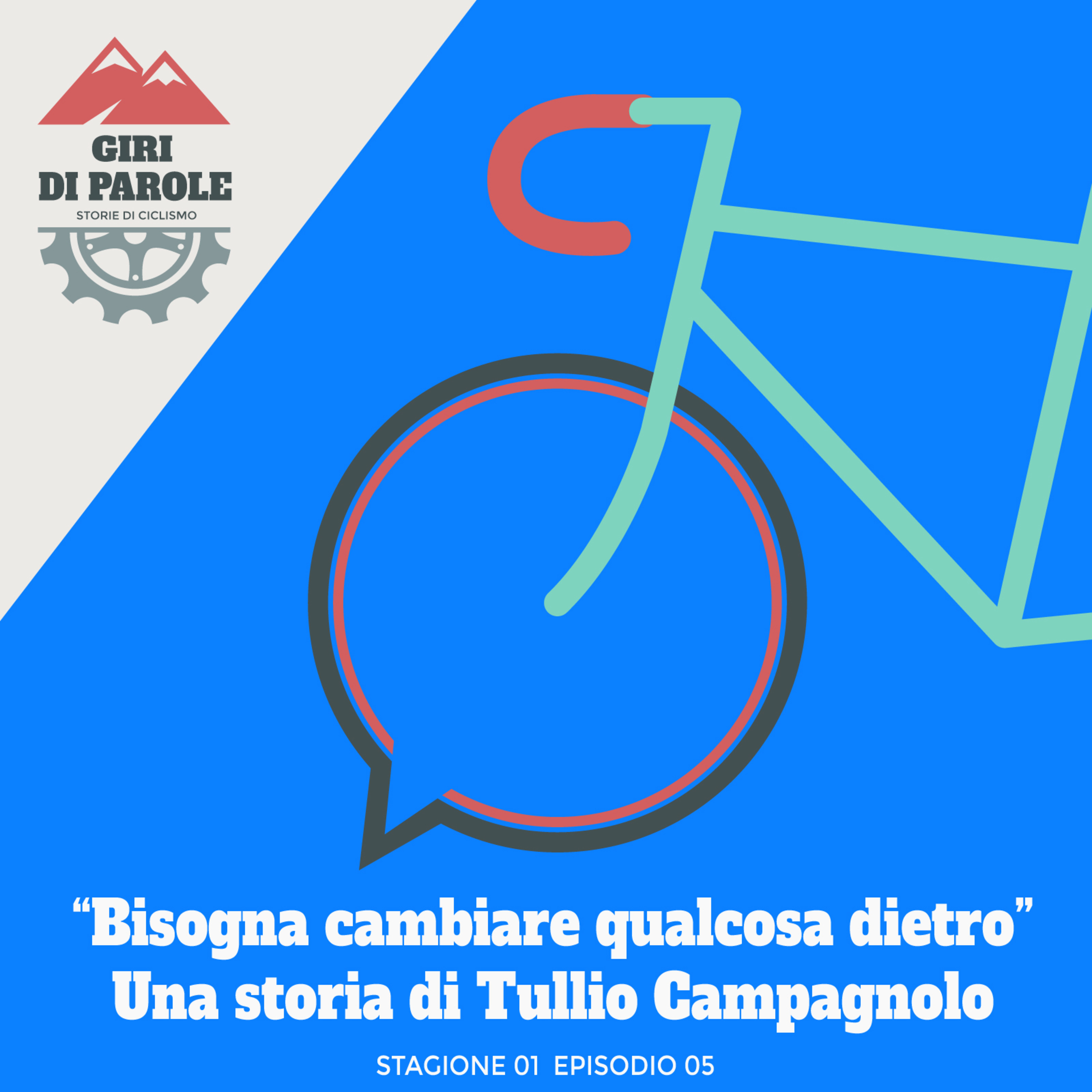 Ep05. "Bisogna cambiare qualcosa dietro" - Una storia di Tullio Campagnolo