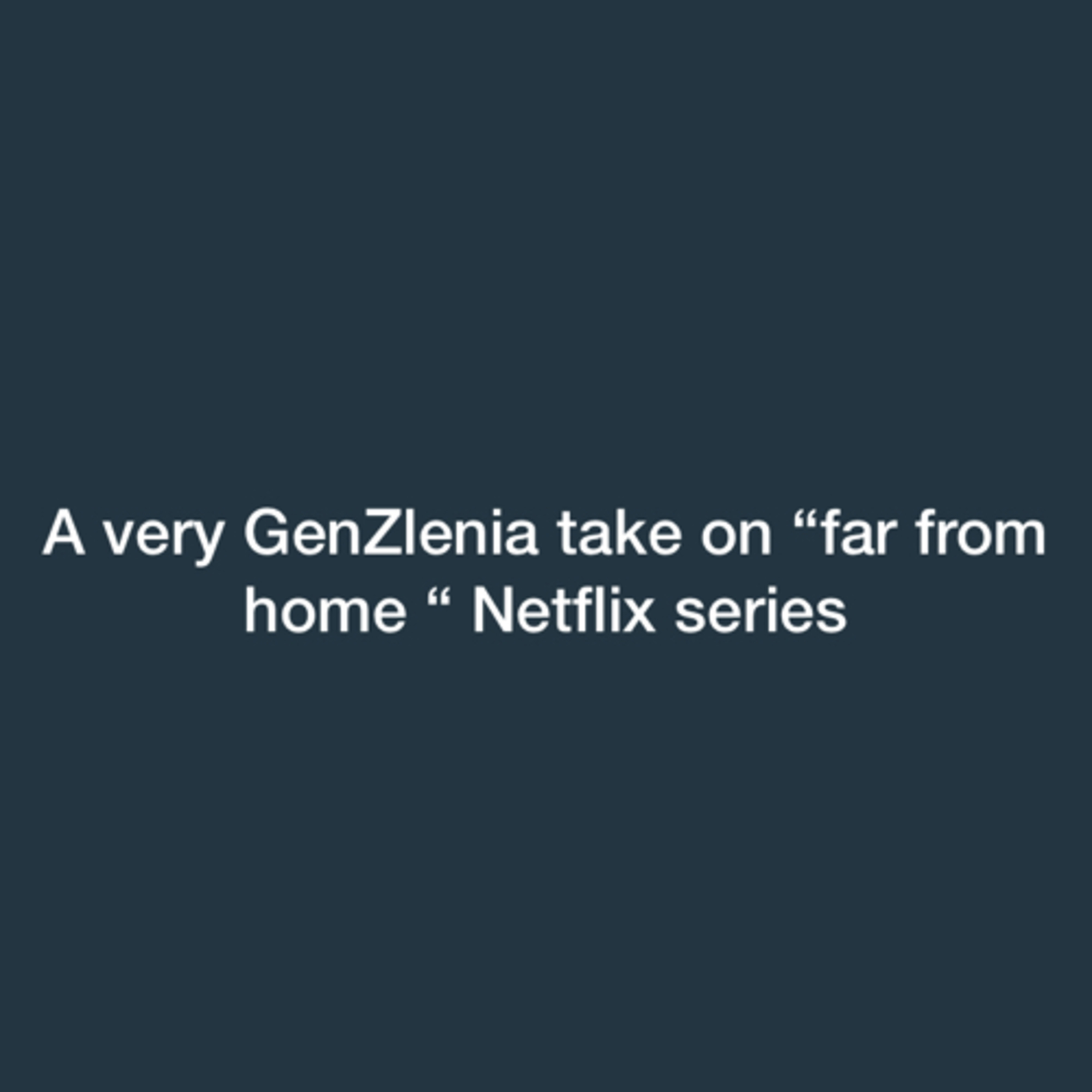 A very GenZlenial take on Far From home - Netflix A very GenZlenial take on Far From home - Netflix