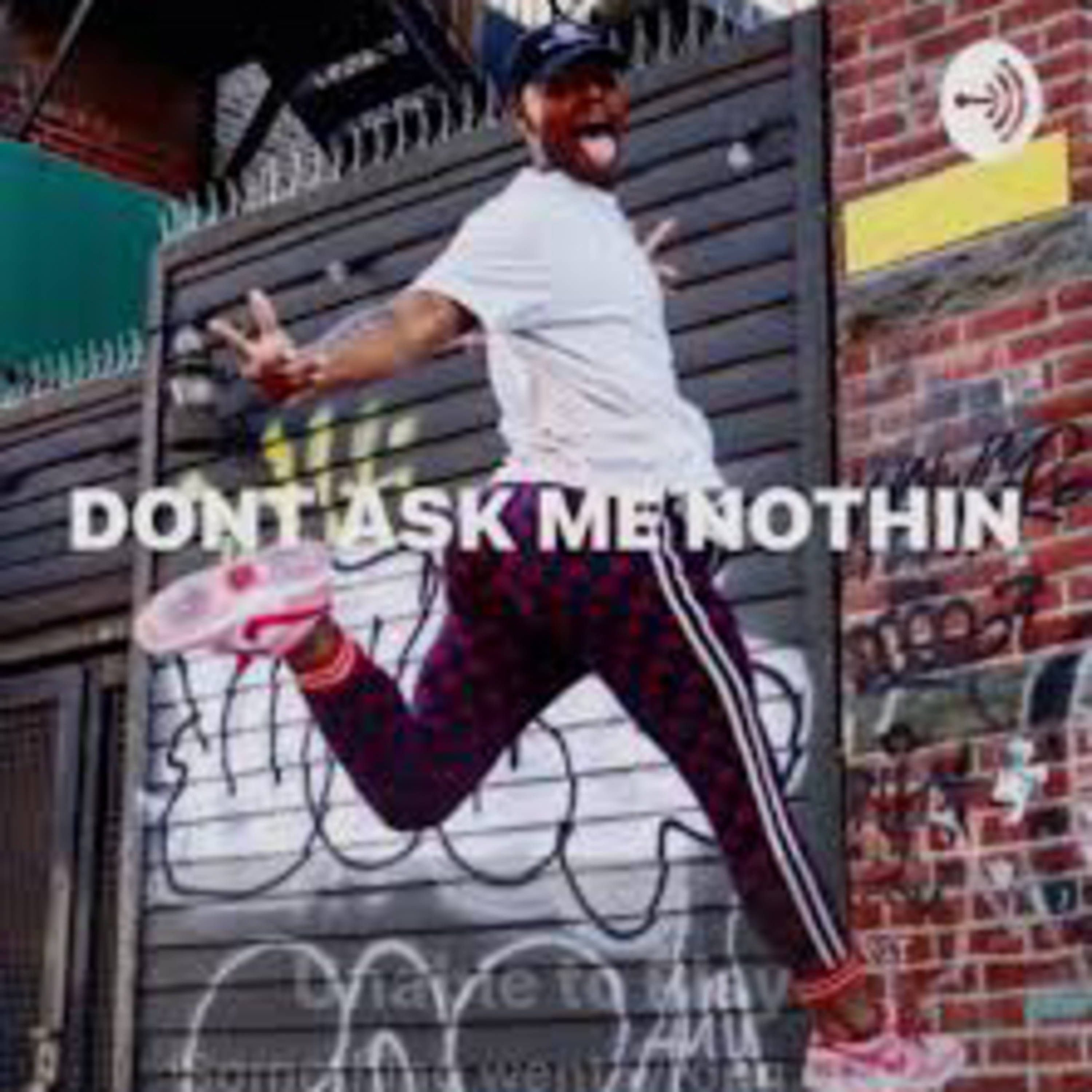 Don’t Ask Me Nothin Podcast