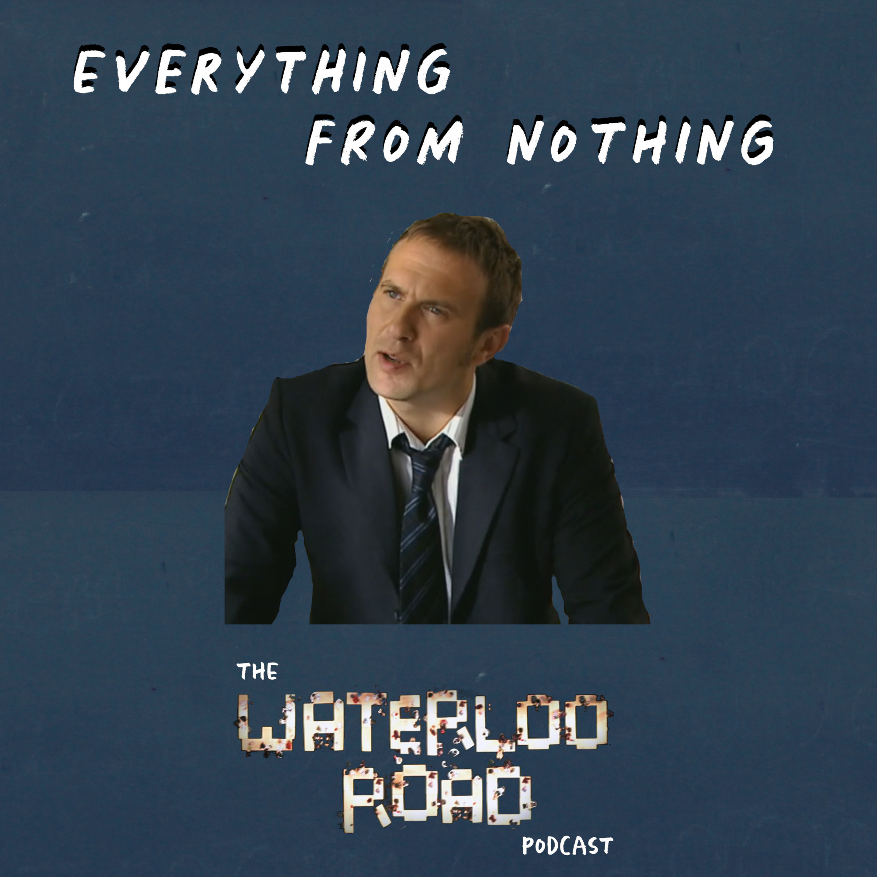 Everything From Nothing: The Waterloo Road Podcast